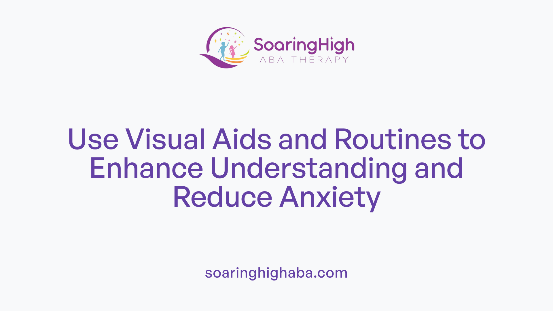 Use Visual Aids and Routines to Enhance Understanding and Reduce Anxiety