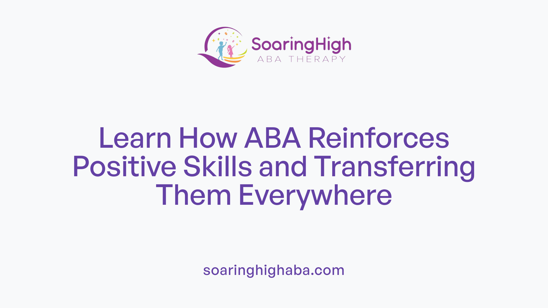 Learn How ABA Reinforces Positive Skills and Transferring Them Everywhere