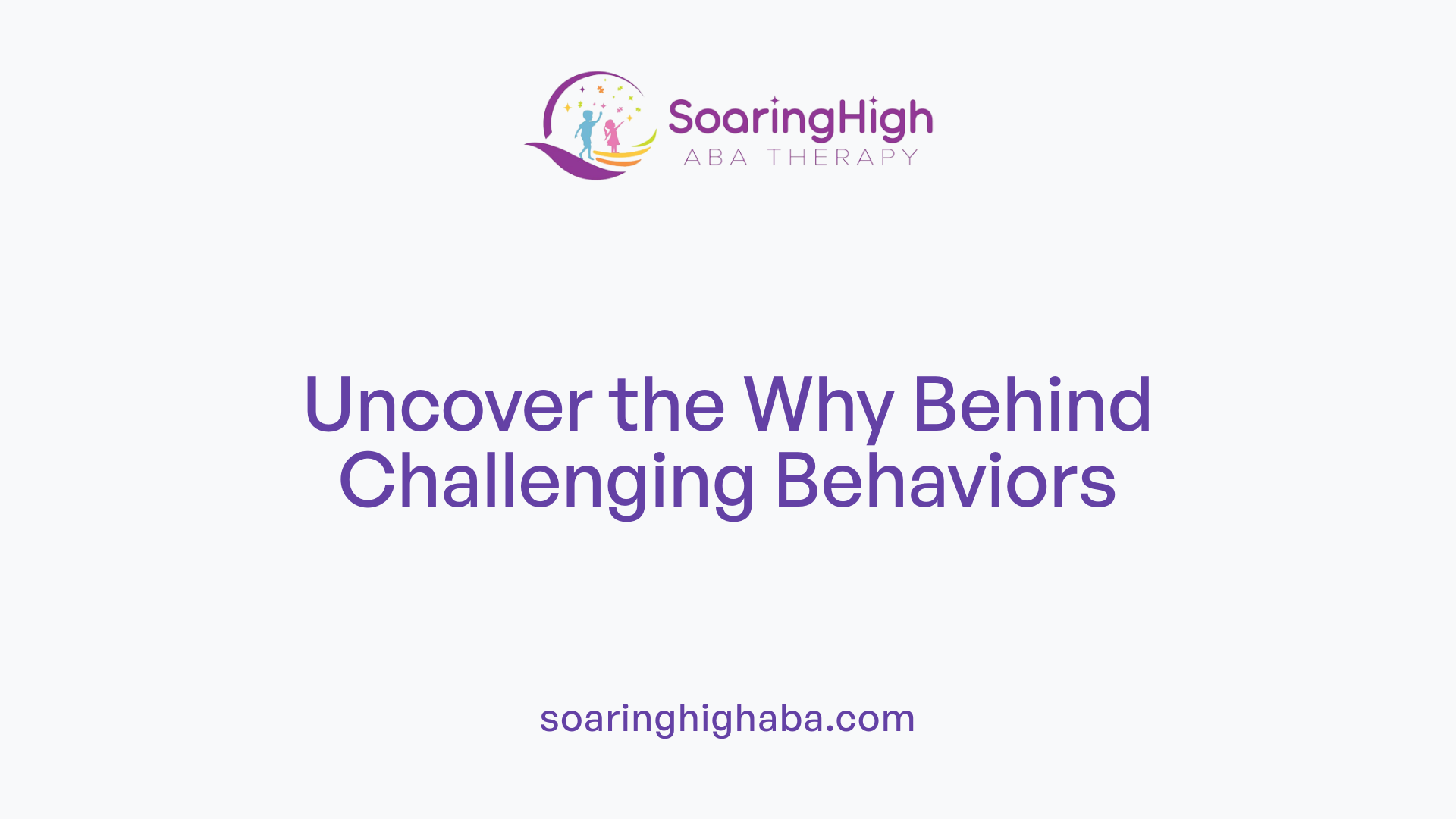 Uncover the Why Behind Challenging Behaviors
