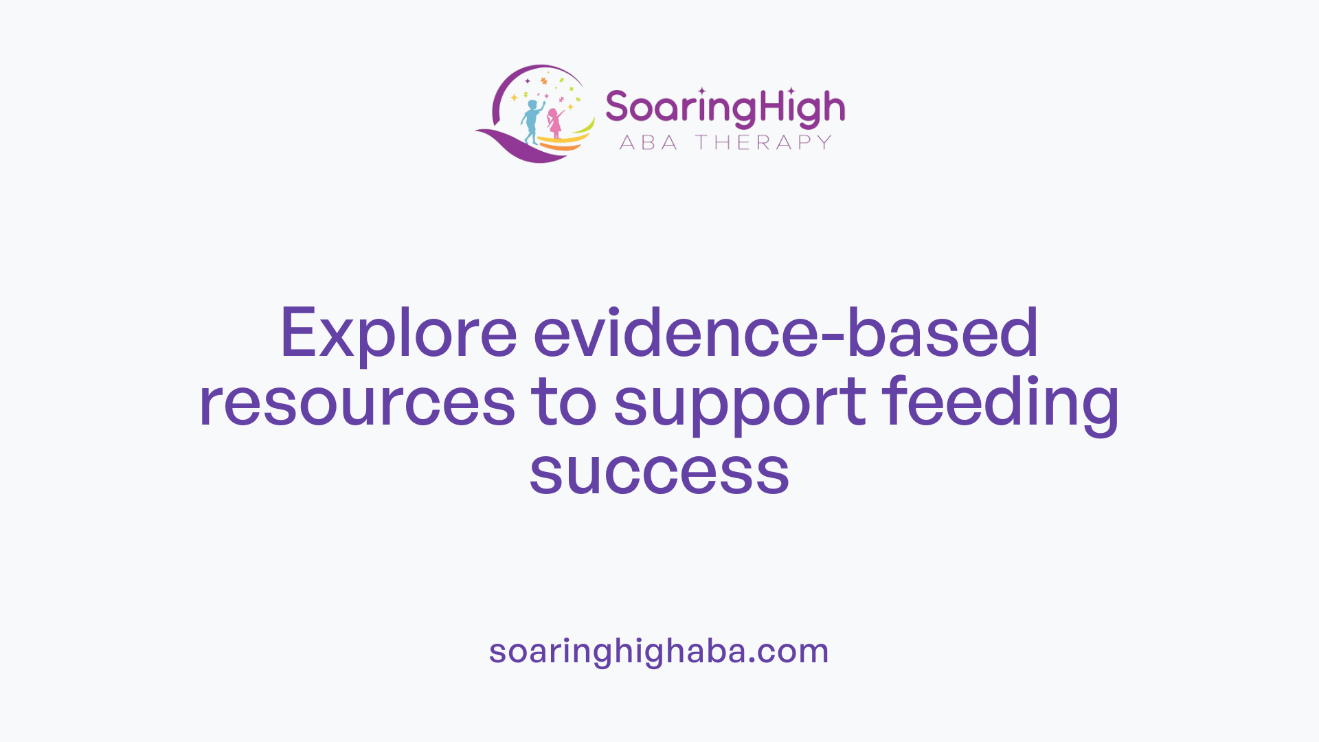 Explore evidence-based resources to support feeding success