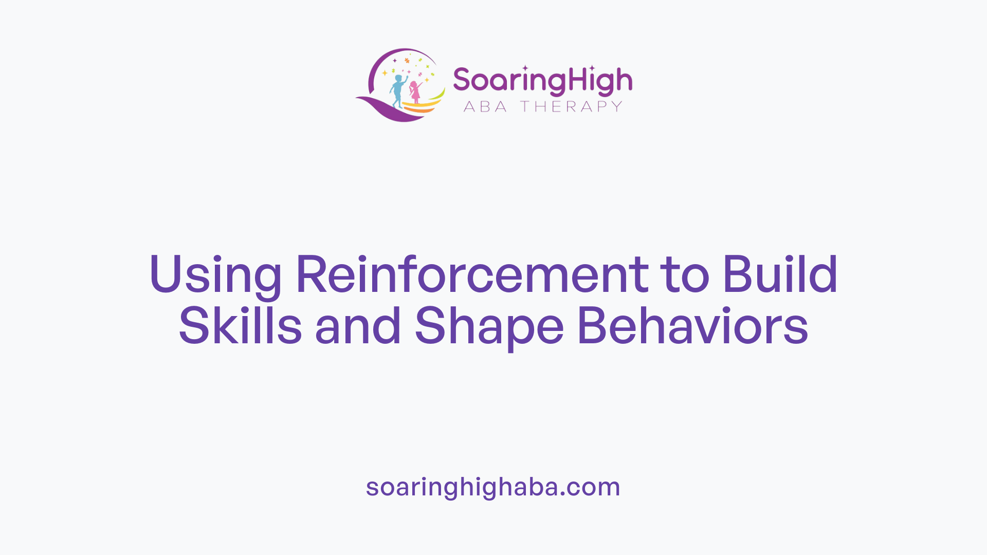 Using Reinforcement to Build Skills and Shape Behaviors