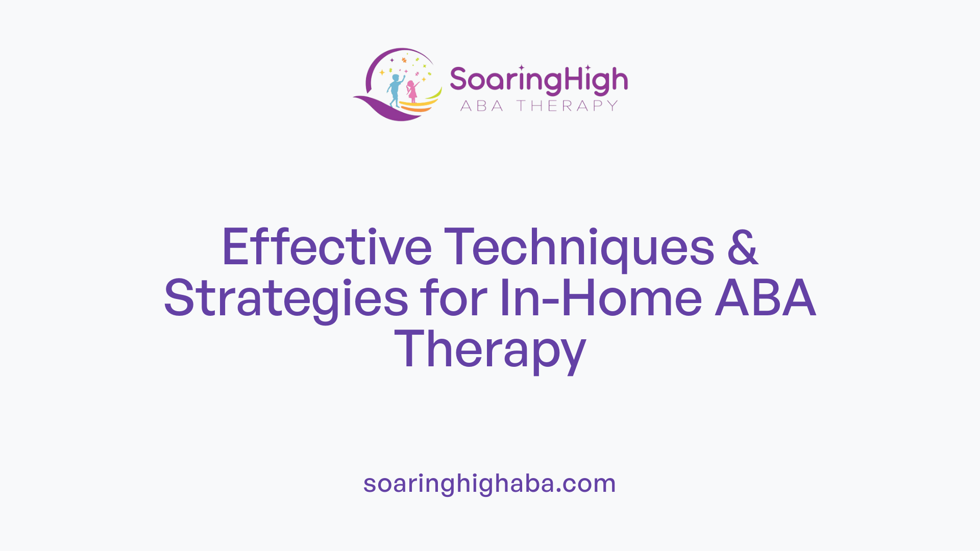 Effective Techniques & Strategies for In-Home ABA Therapy