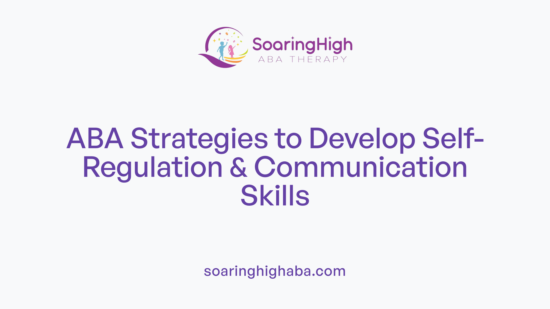ABA Strategies to Develop Self-Regulation &amp; Communication Skills