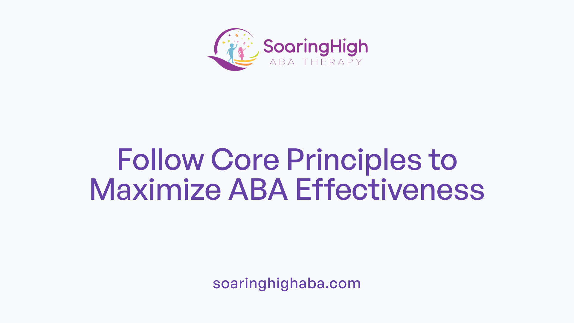 Follow Core Principles to Maximize ABA Effectiveness