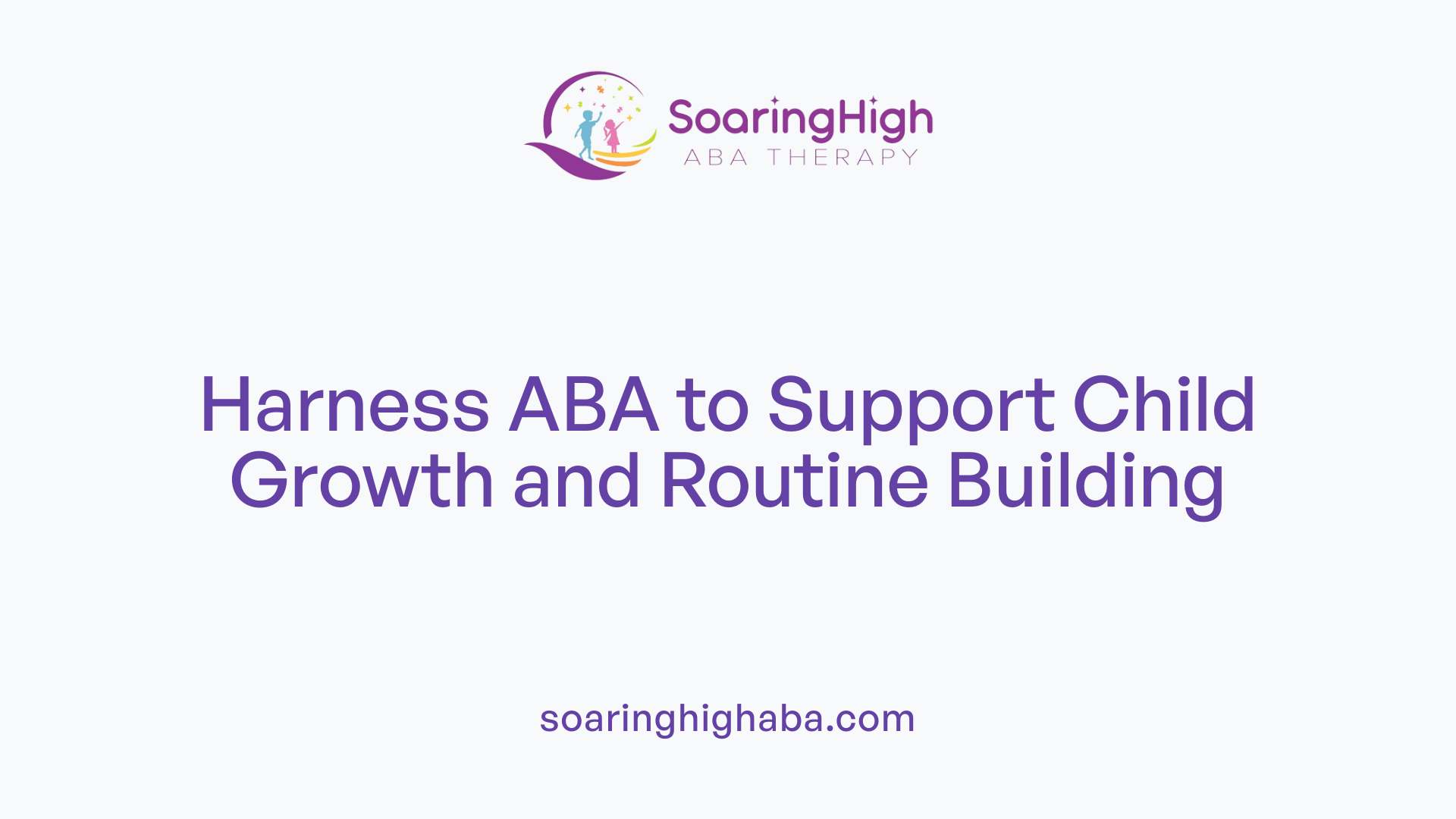 Harness ABA to Support Child Growth and Routine Building