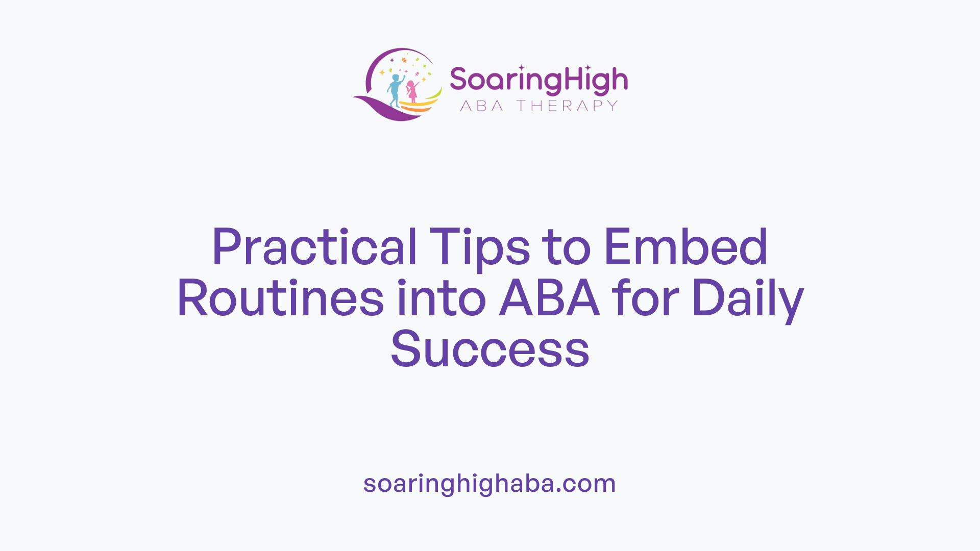 Practical Tips to Embed Routines into ABA for Daily Success