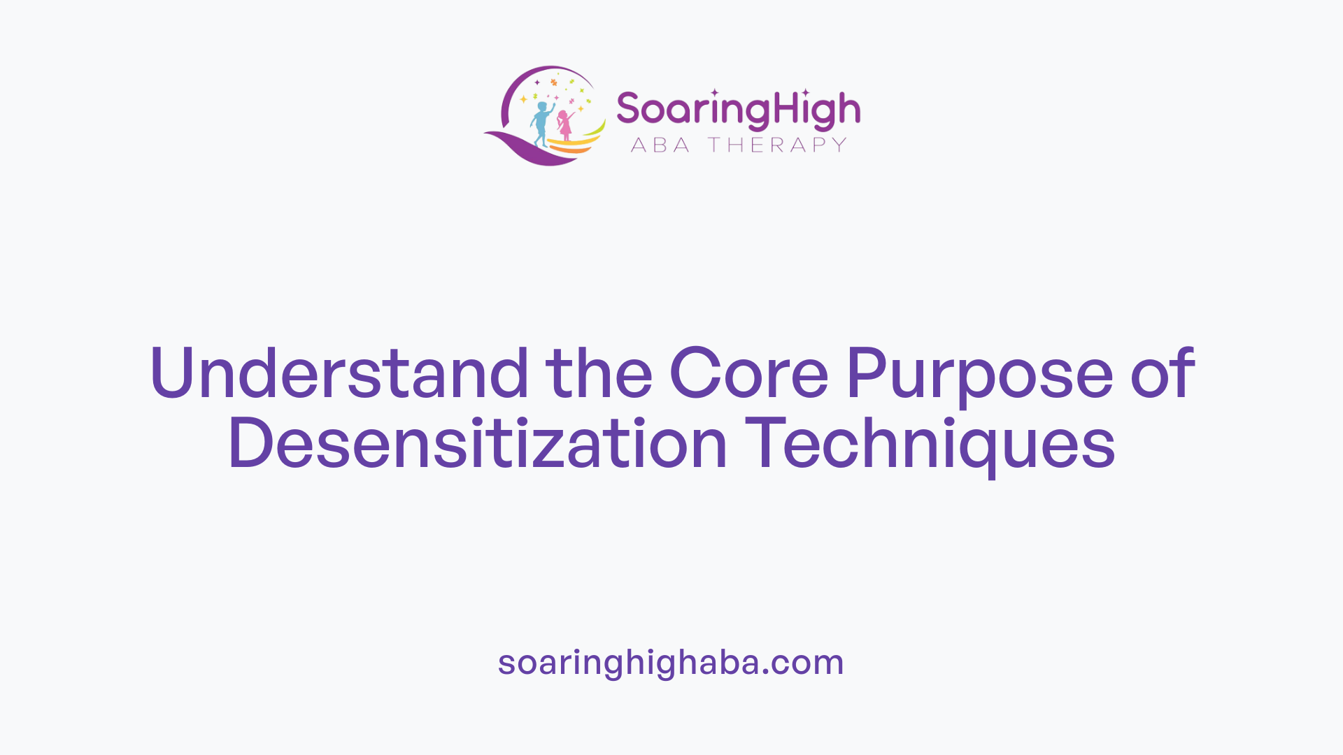 Understand the Core Purpose of Desensitization Techniques