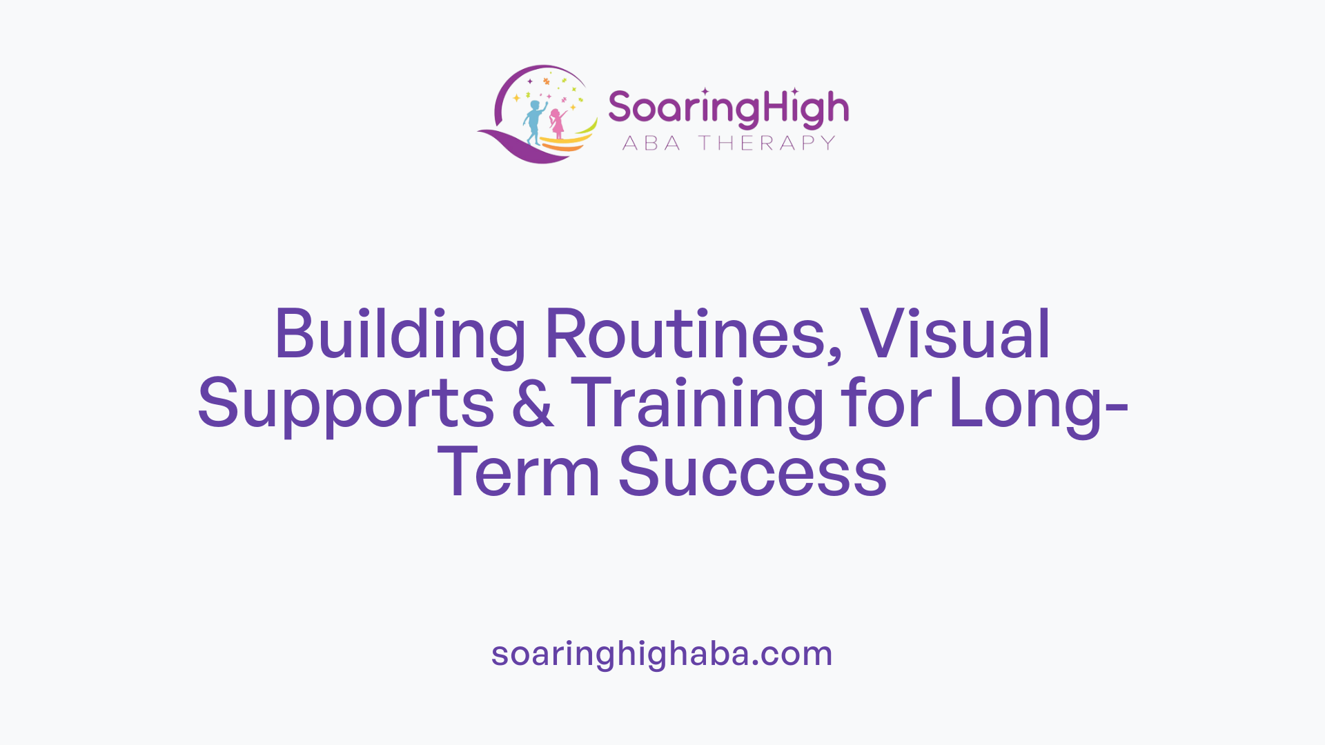 Building Routines, Visual Supports & Training for Long-Term Success