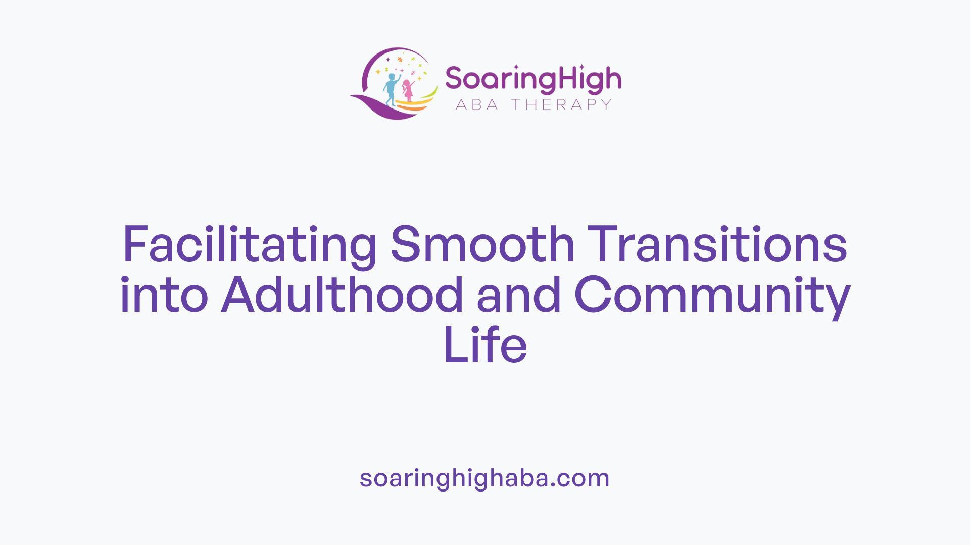 Facilitating Smooth Transitions into Adulthood and Community Life