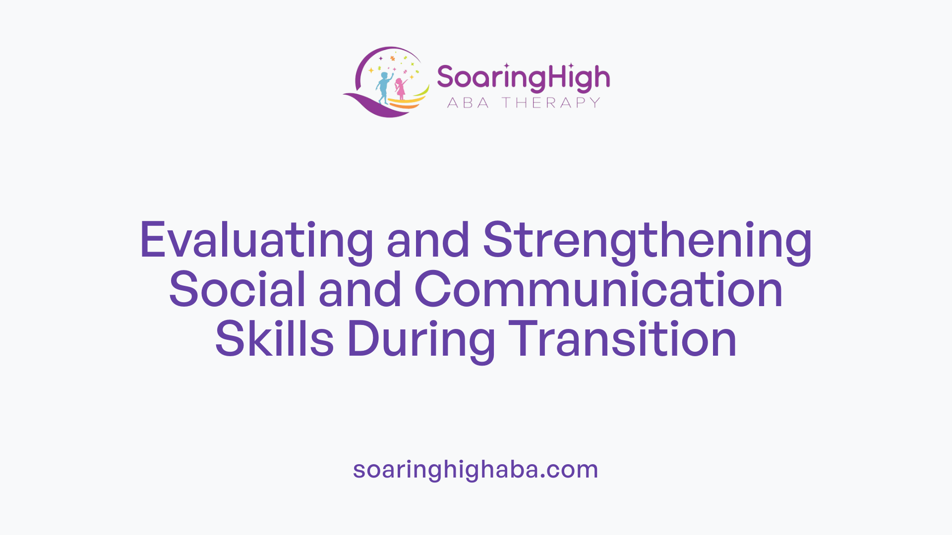 Evaluating and Strengthening Social and Communication Skills During Transition