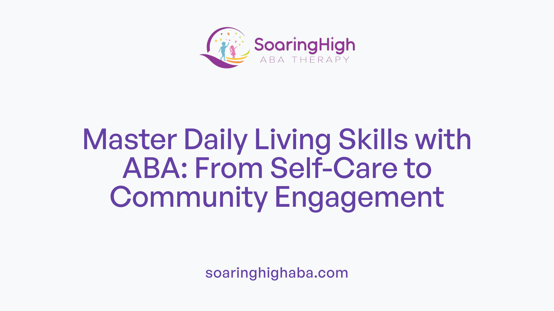 Master Daily Living Skills with ABA: From Self-Care to Community Engagement