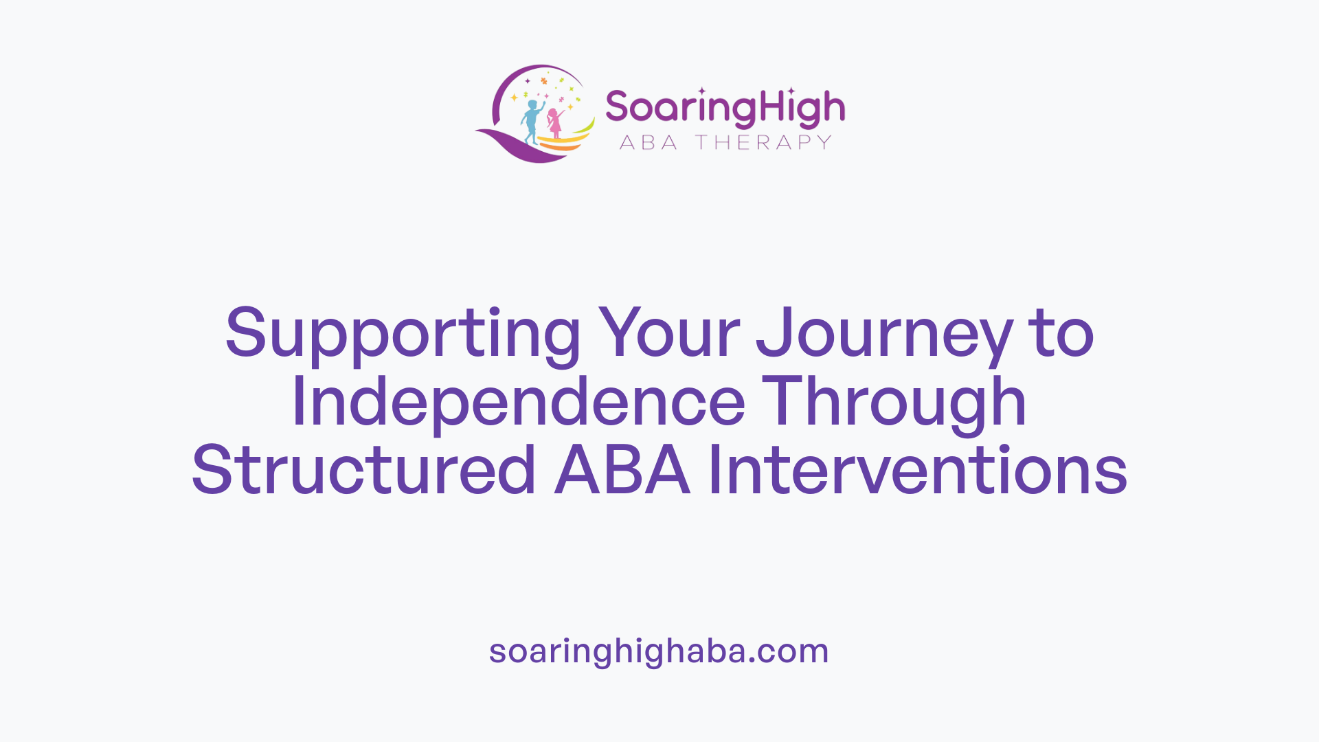 Supporting Your Journey to Independence Through Structured ABA Interventions