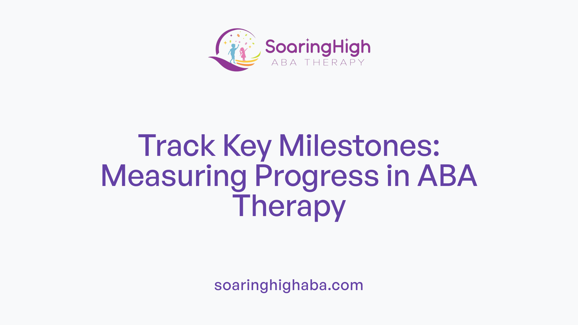 Track Key Milestones: Measuring Progress in ABA Therapy