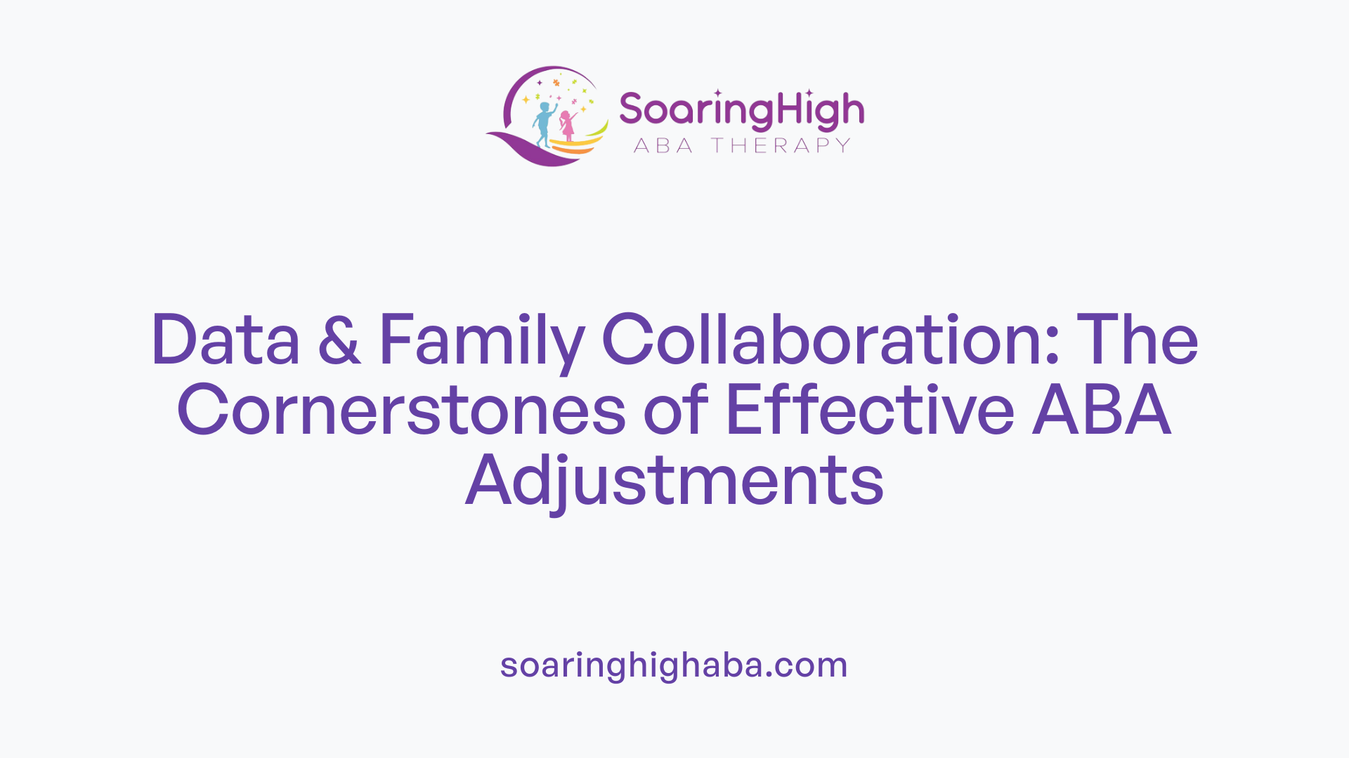 Data &amp; Family Collaboration: The Cornerstones of Effective ABA Adjustments