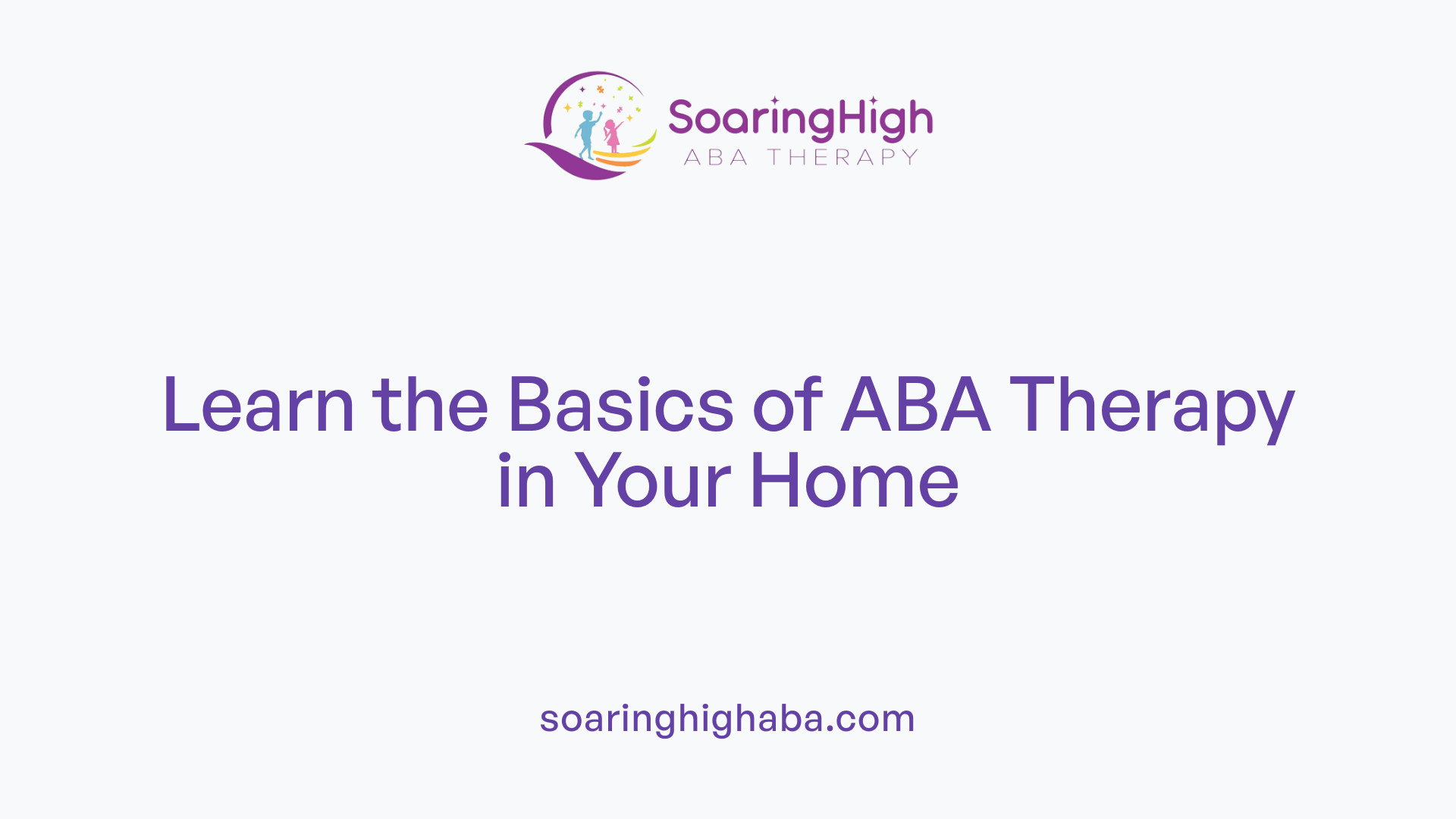 Learn the Basics of ABA Therapy in Your Home