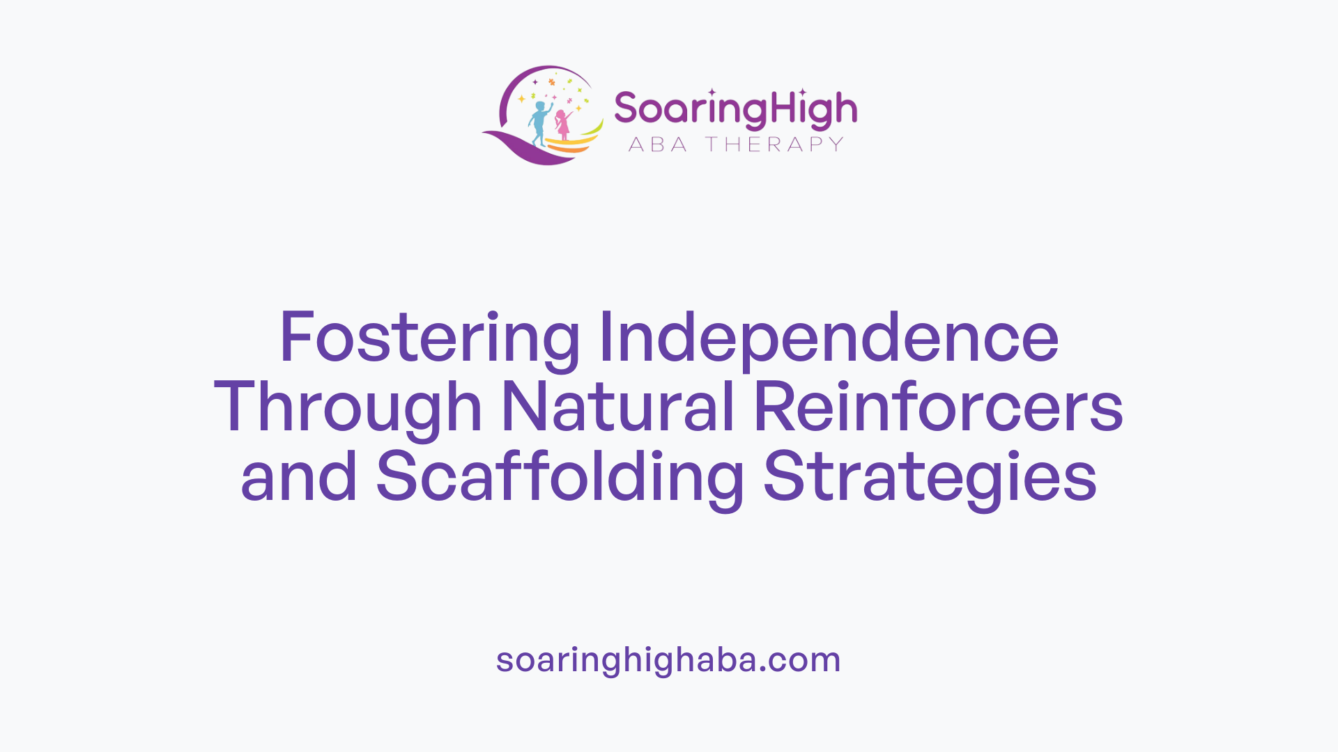 Fostering Independence Through Natural Reinforcers and Scaffolding Strategies