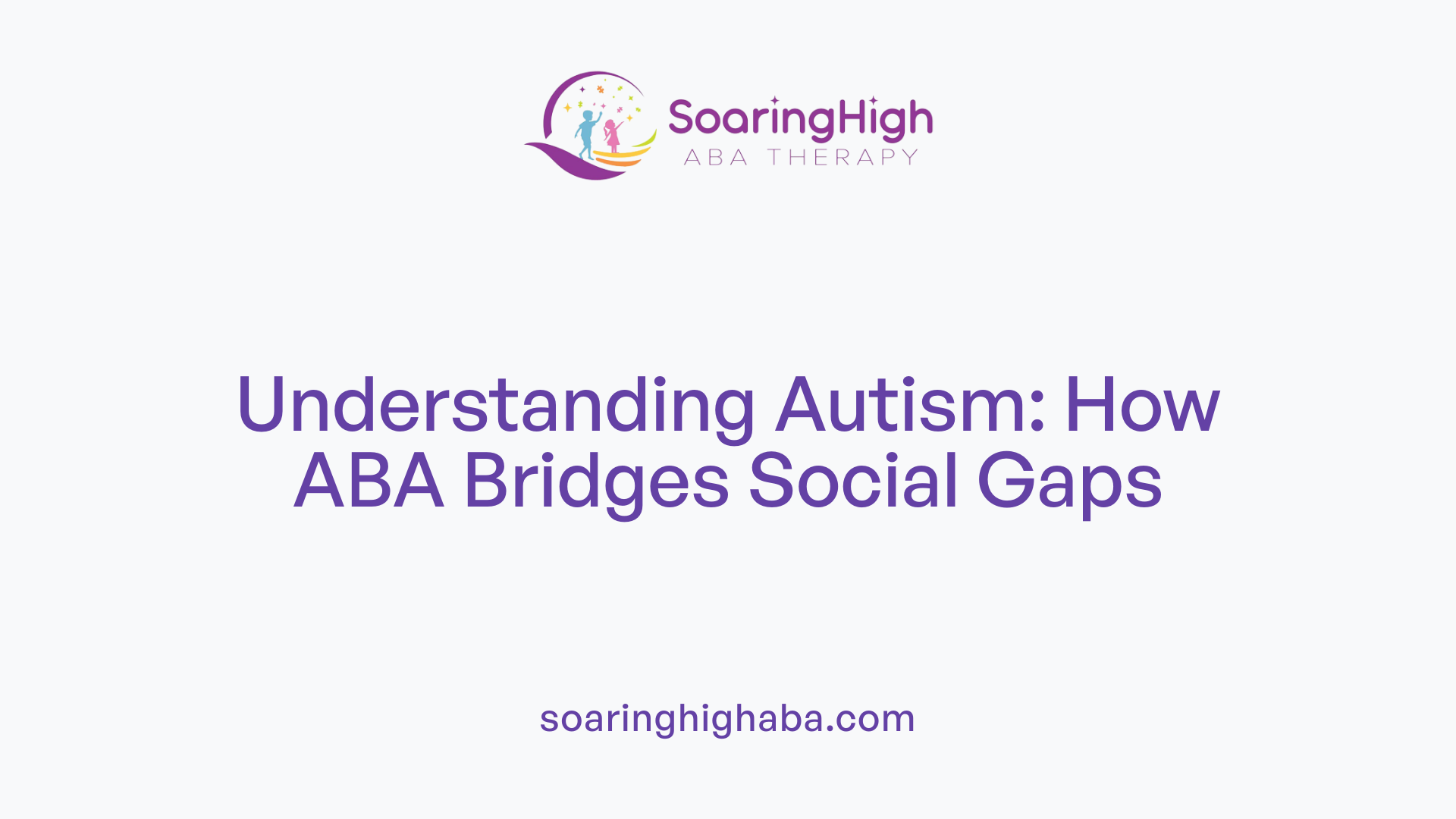 Understanding Autism: How ABA Bridges Social Gaps