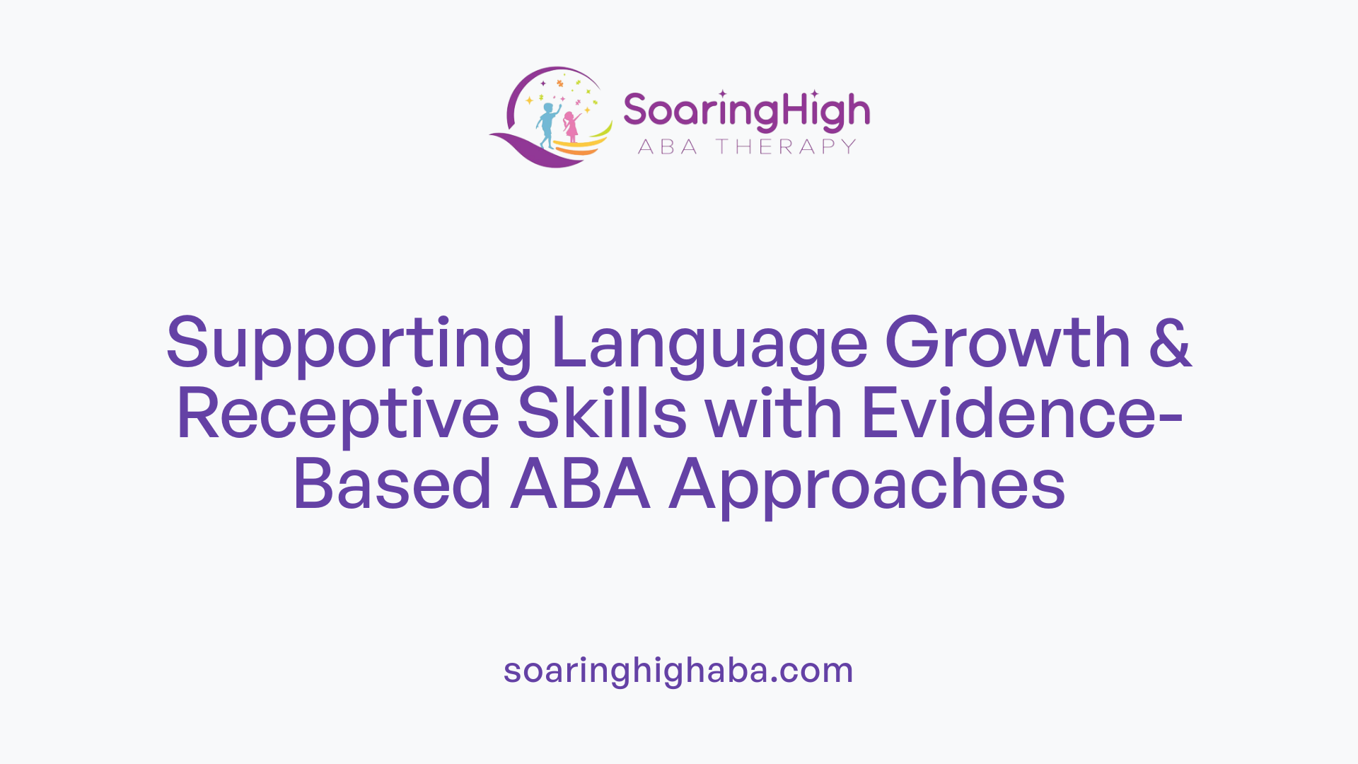 Supporting Language Growth &amp; Receptive Skills with Evidence-Based ABA Approaches