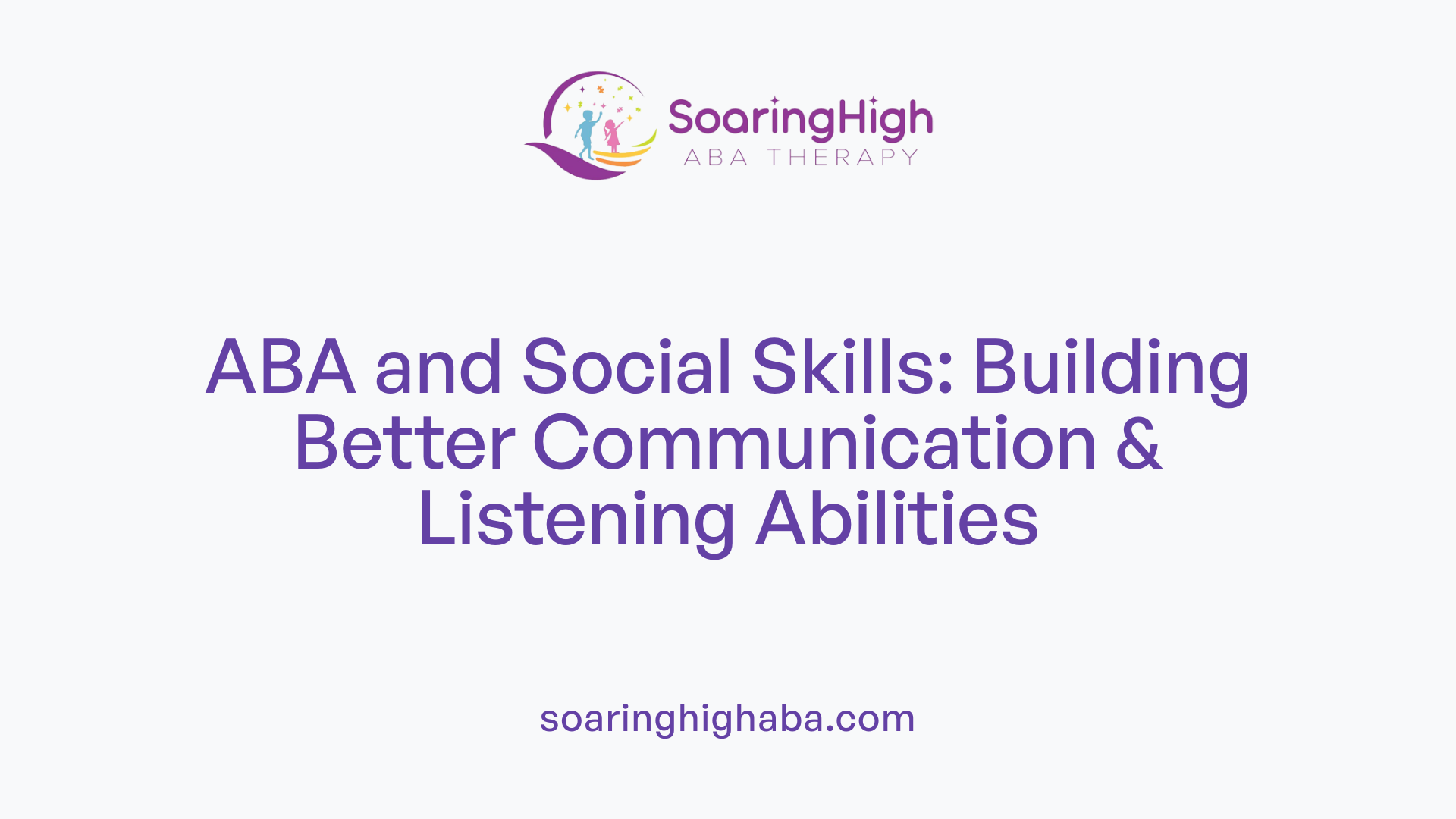 ABA and Social Skills: Building Better Communication &amp; Listening Abilities