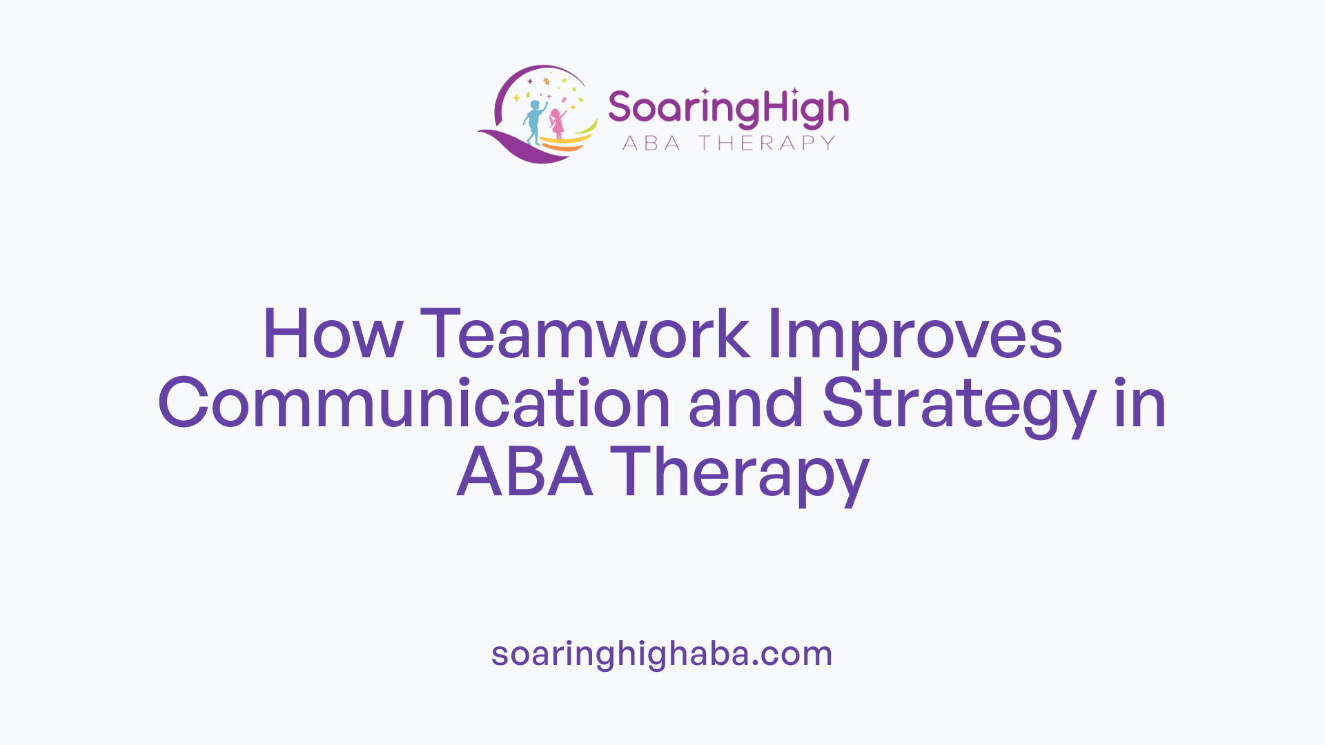 How Teamwork Improves Communication and Strategy in ABA Therapy