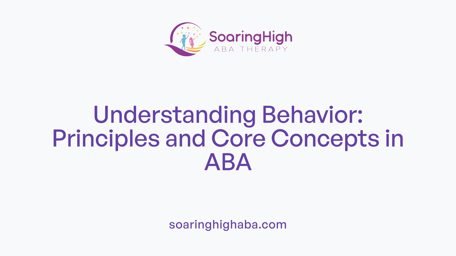 Understanding Behavior: Principles and Core Concepts in ABA