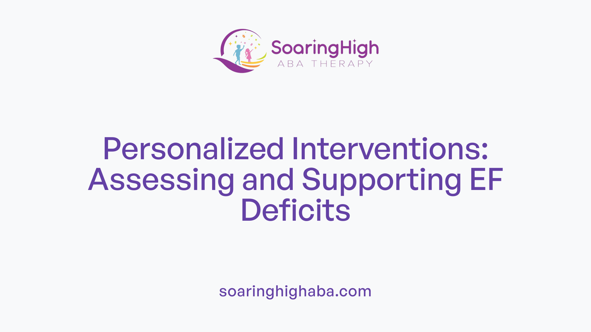 Personalized Interventions: Assessing and Supporting EF Deficits