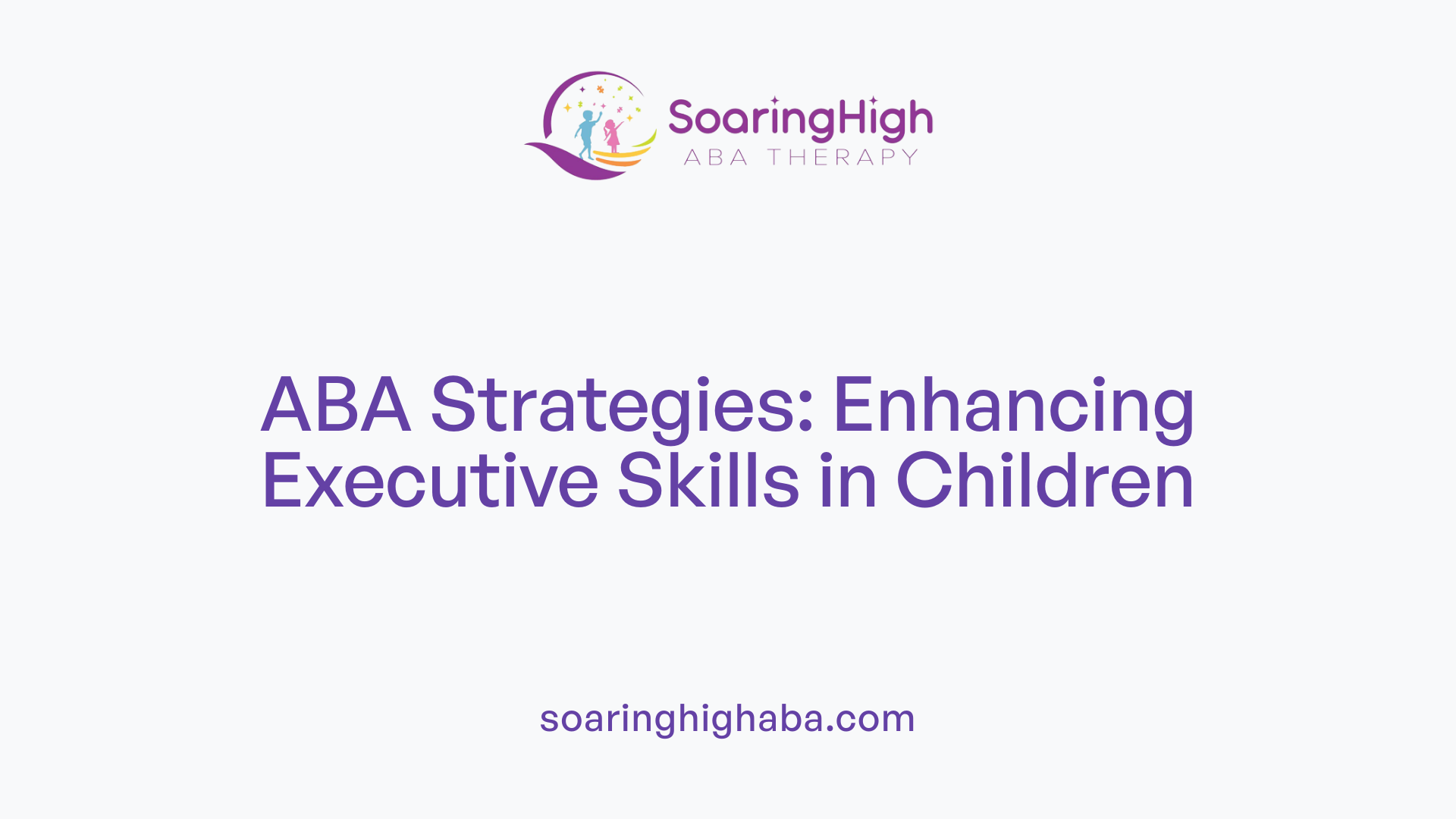 ABA Strategies: Enhancing Executive Skills in Children