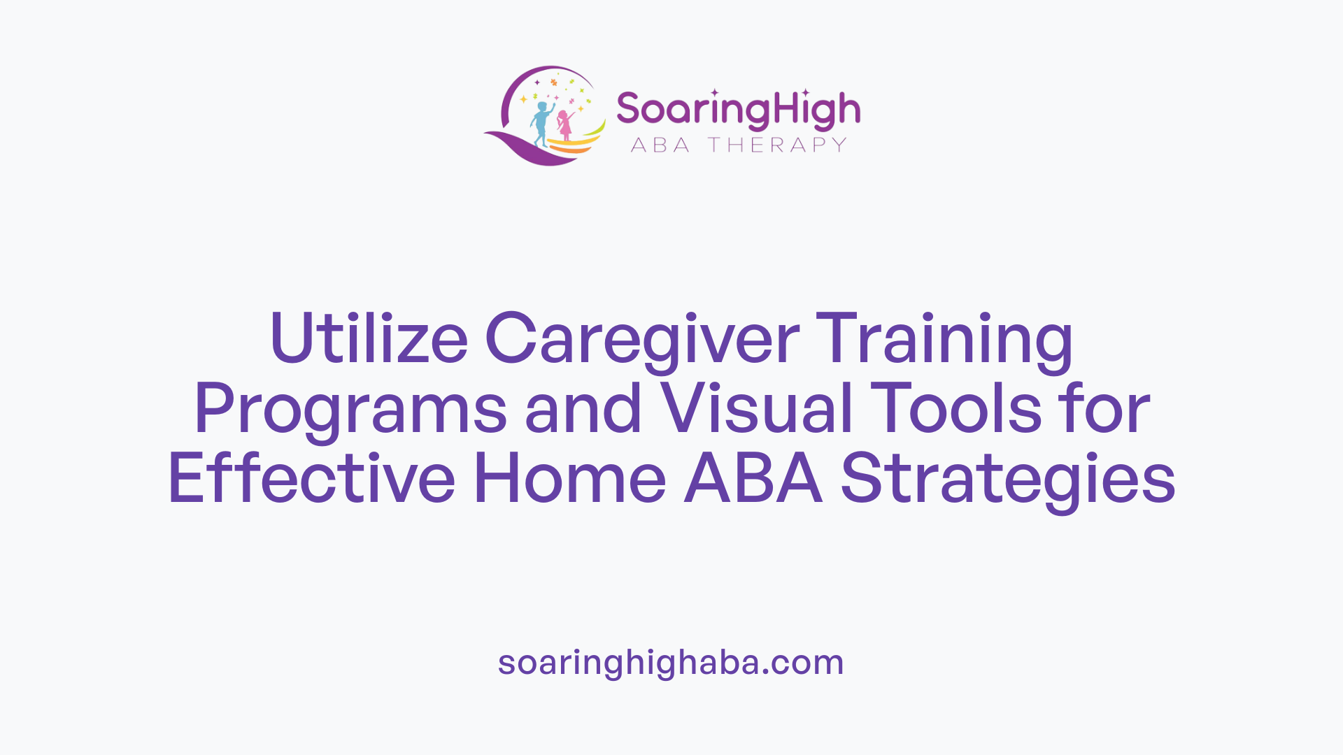 Utilize Caregiver Training Programs and Visual Tools for Effective Home ABA Strategies