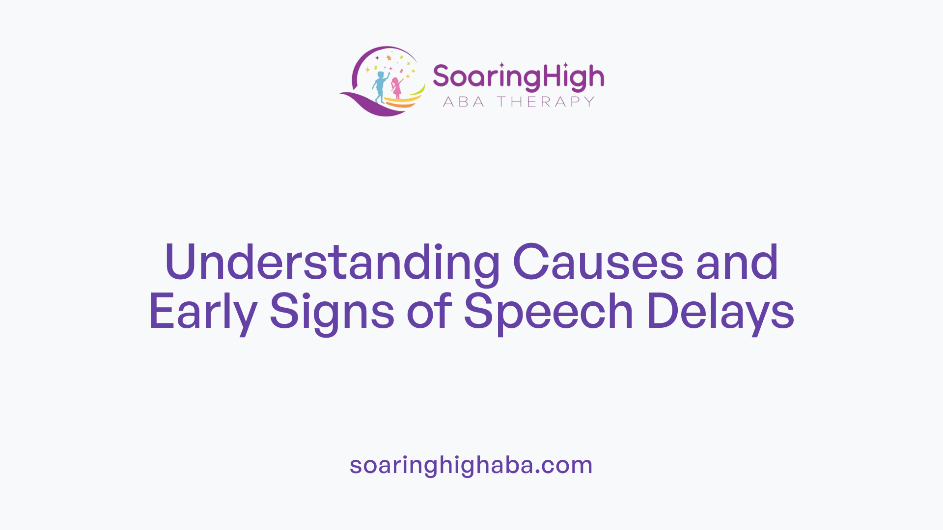 Understanding Causes and Early Signs of Speech Delays