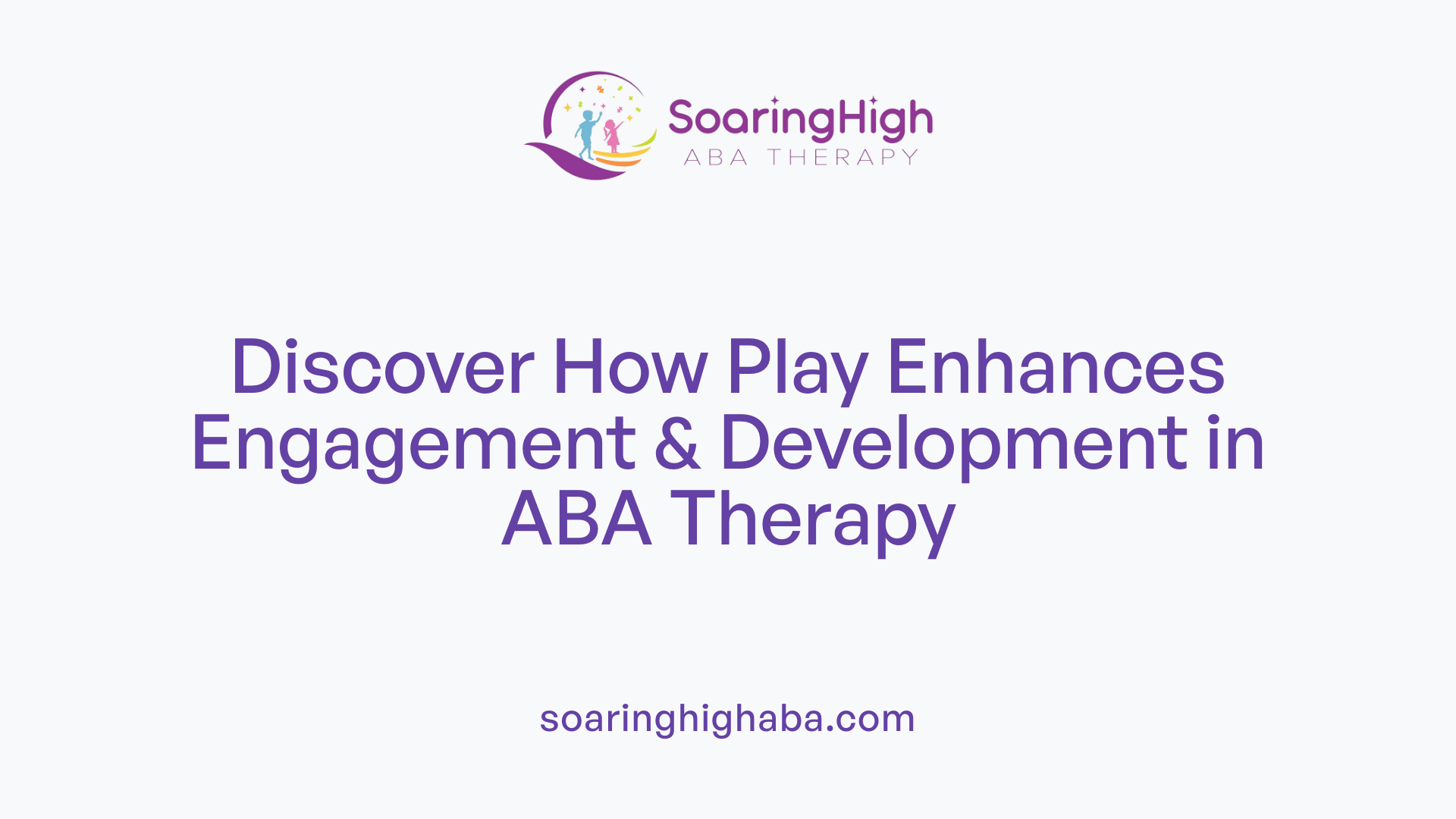 Discover How Play Enhances Engagement &amp; Development in ABA Therapy