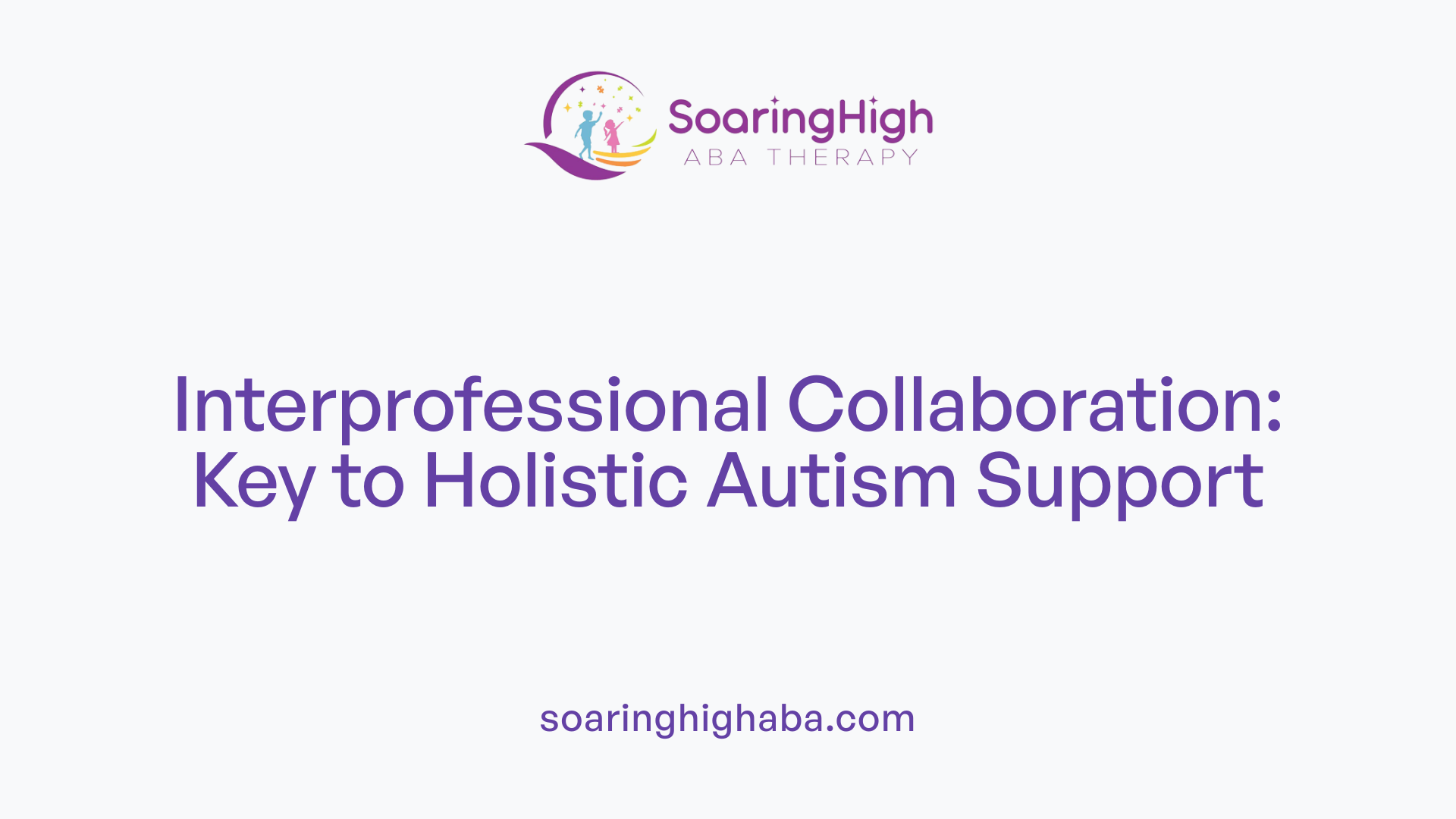 Interprofessional Collaboration: Key to Holistic Autism Support