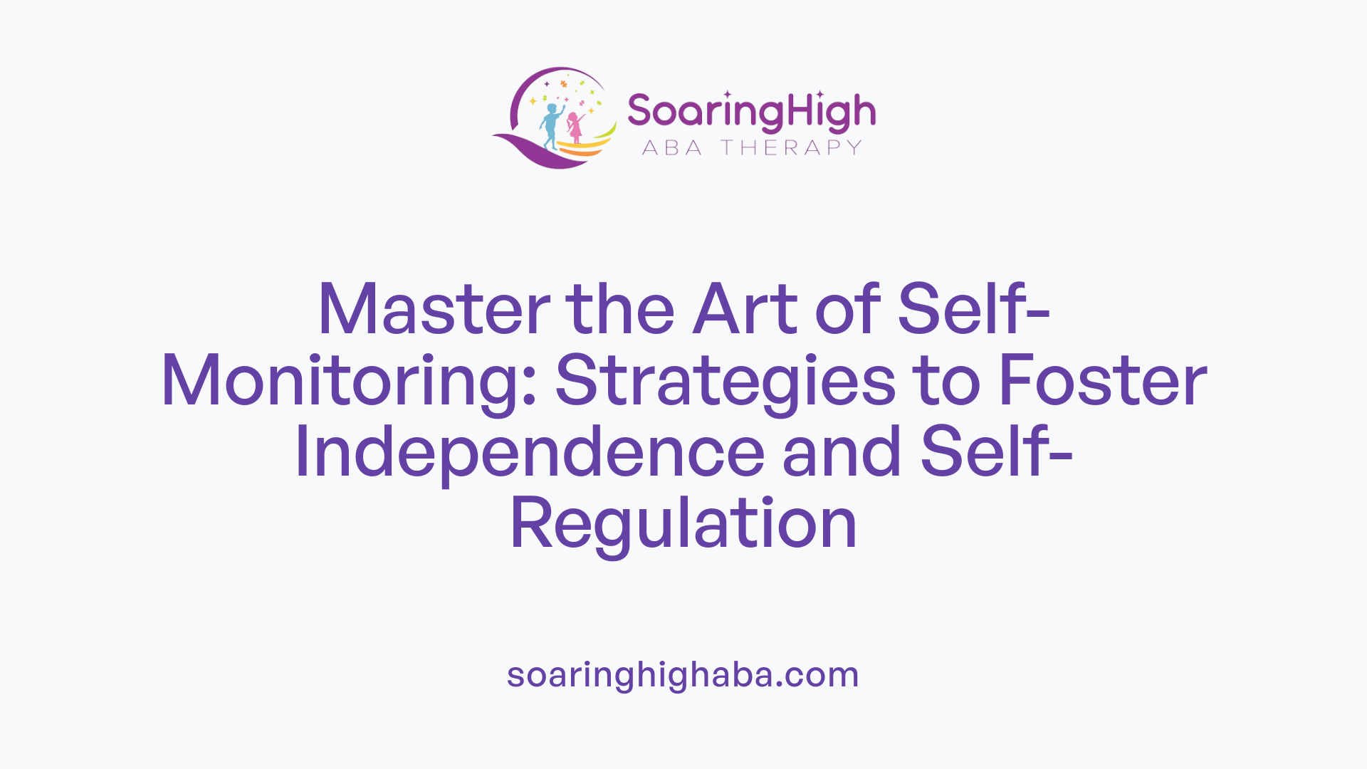 Master the Art of Self-Monitoring: Strategies to Foster Independence and Self-Regulation