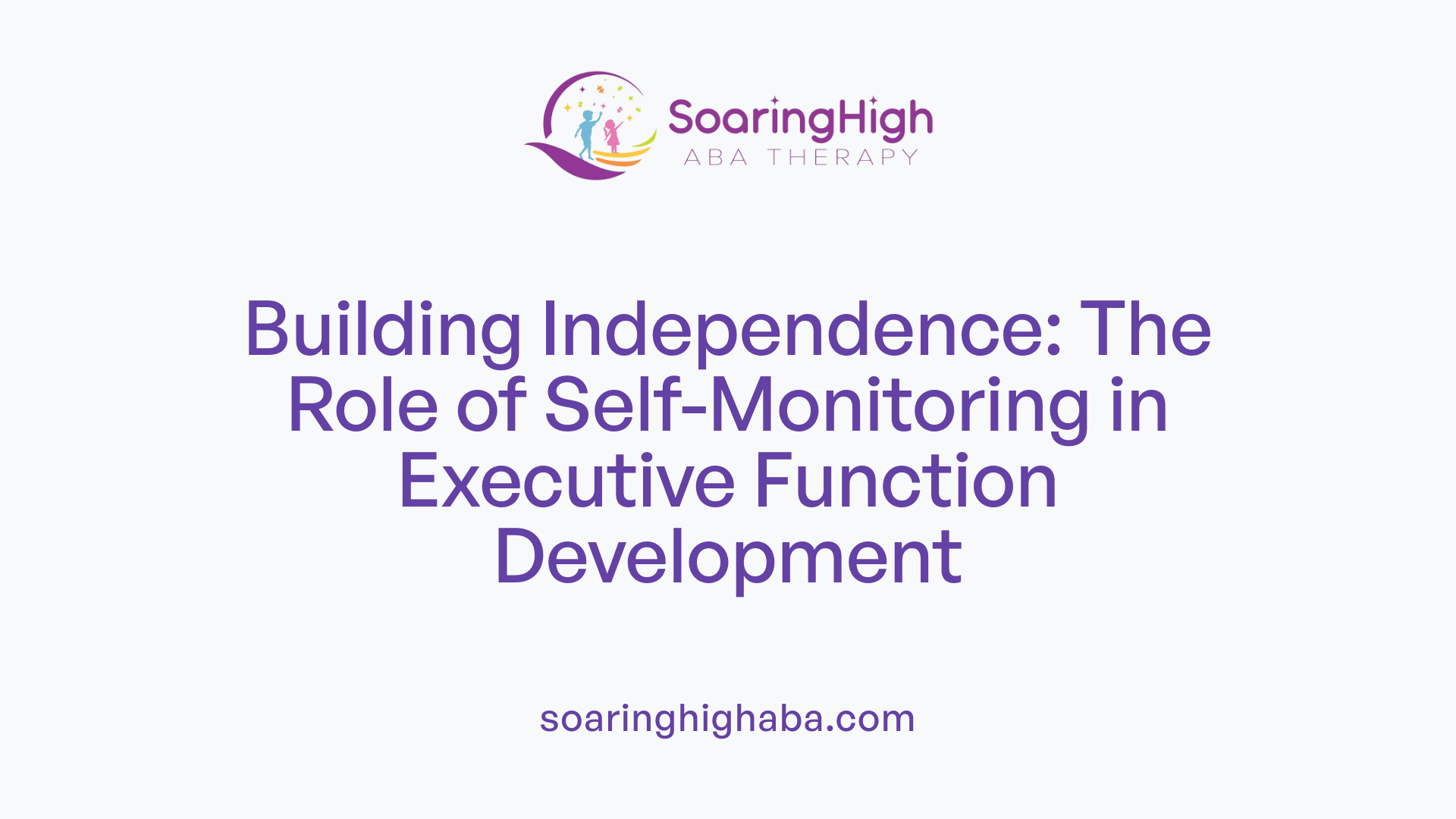 Building Independence: The Role of Self-Monitoring in Executive Function Development