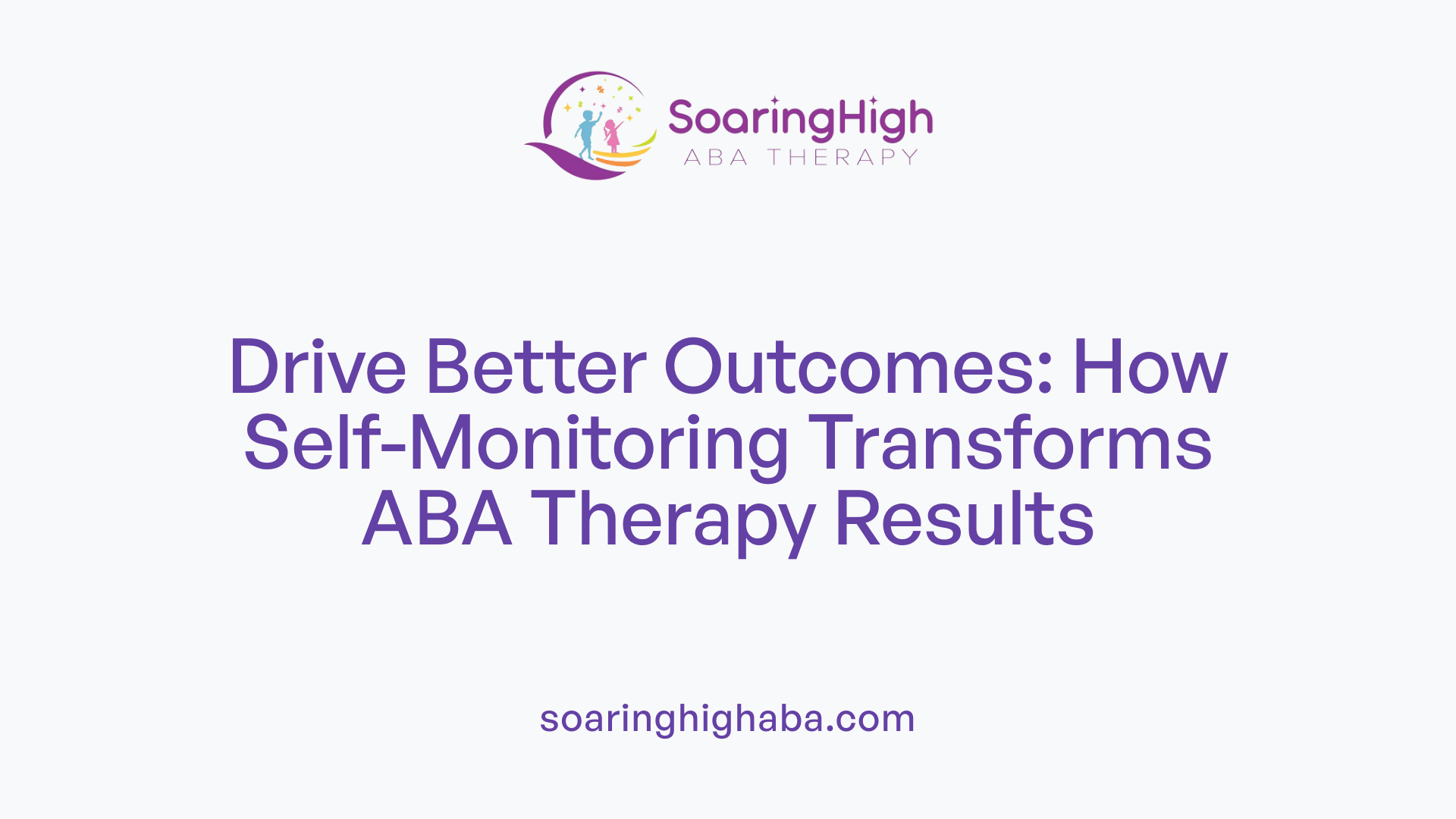 Drive Better Outcomes: How Self-Monitoring Transforms ABA Therapy Results