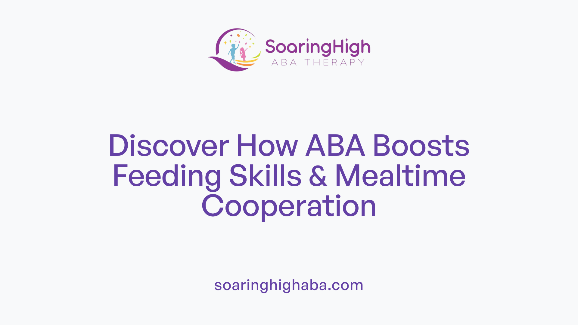 Discover How ABA Boosts Feeding Skills &amp; Mealtime Cooperation