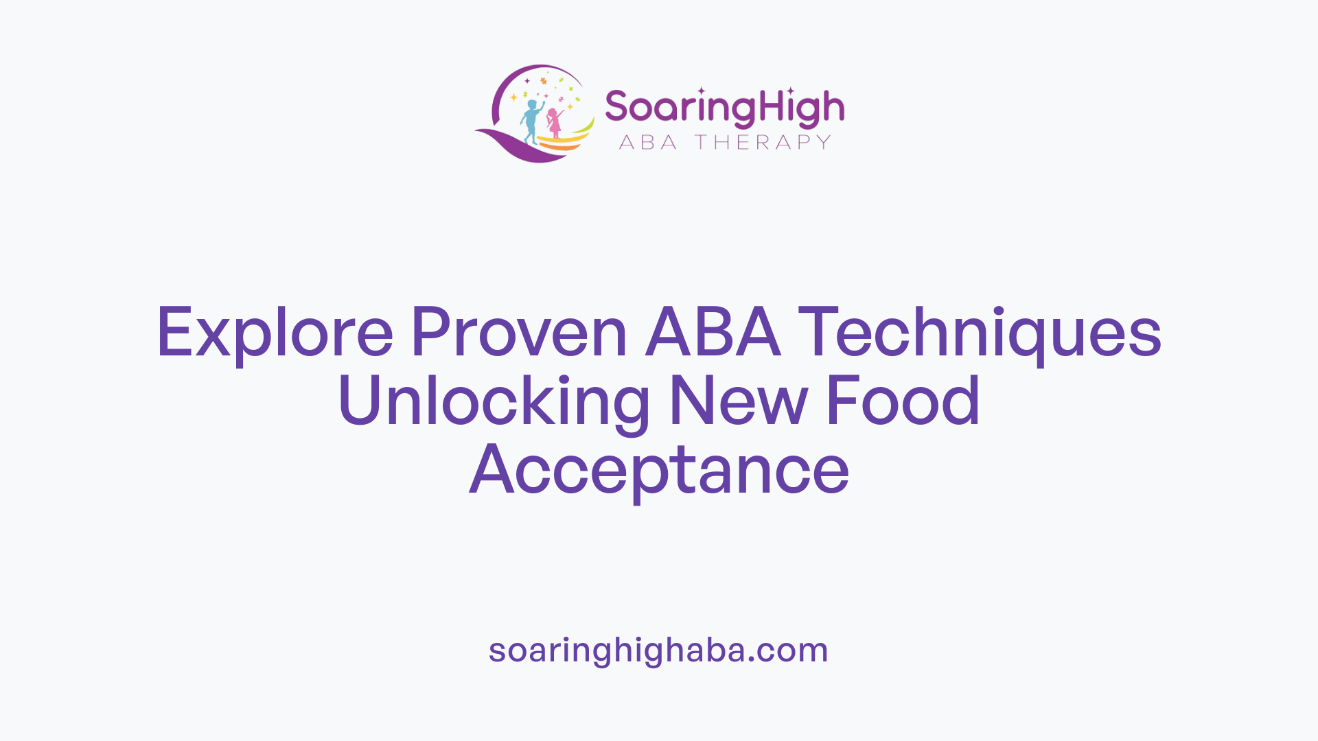 Explore Proven ABA Techniques Unlocking New Food Acceptance