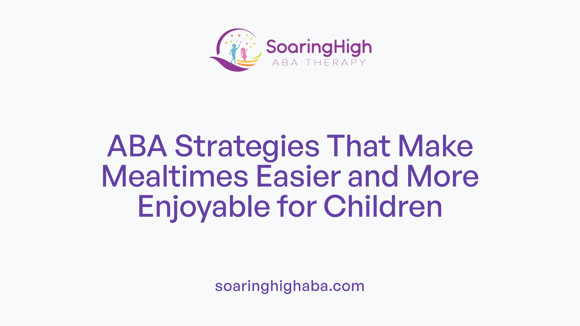 ABA Strategies That Make Mealtimes Easier and More Enjoyable for Children
