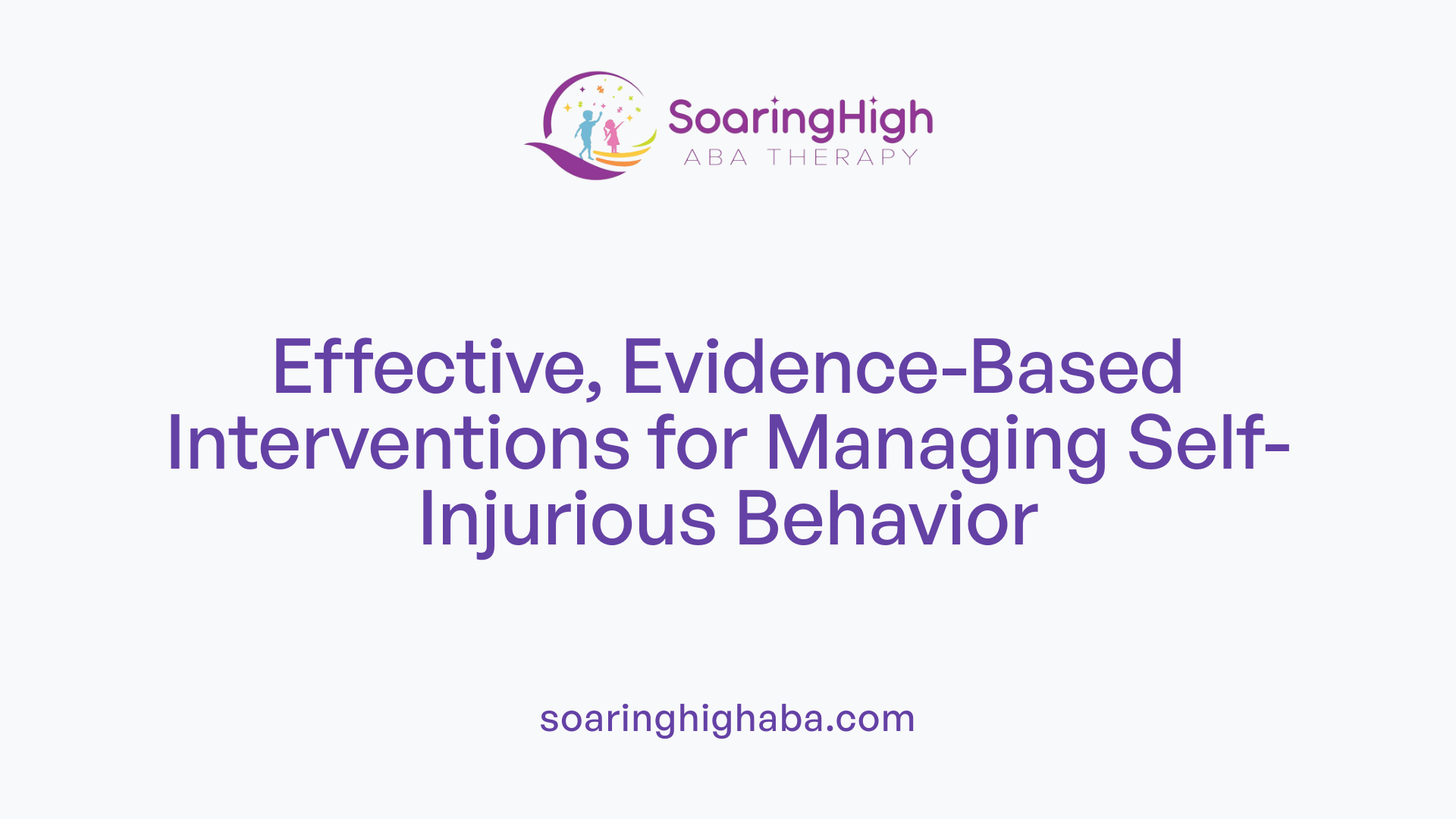 Effective, Evidence-Based Interventions for Managing Self-Injurious Behavior