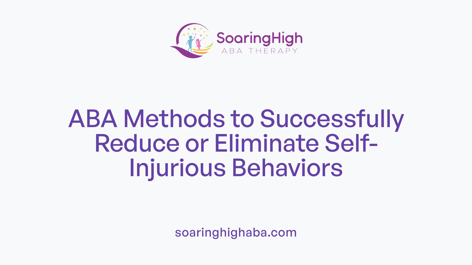 ABA Methods to Successfully Reduce or Eliminate Self-Injurious Behaviors