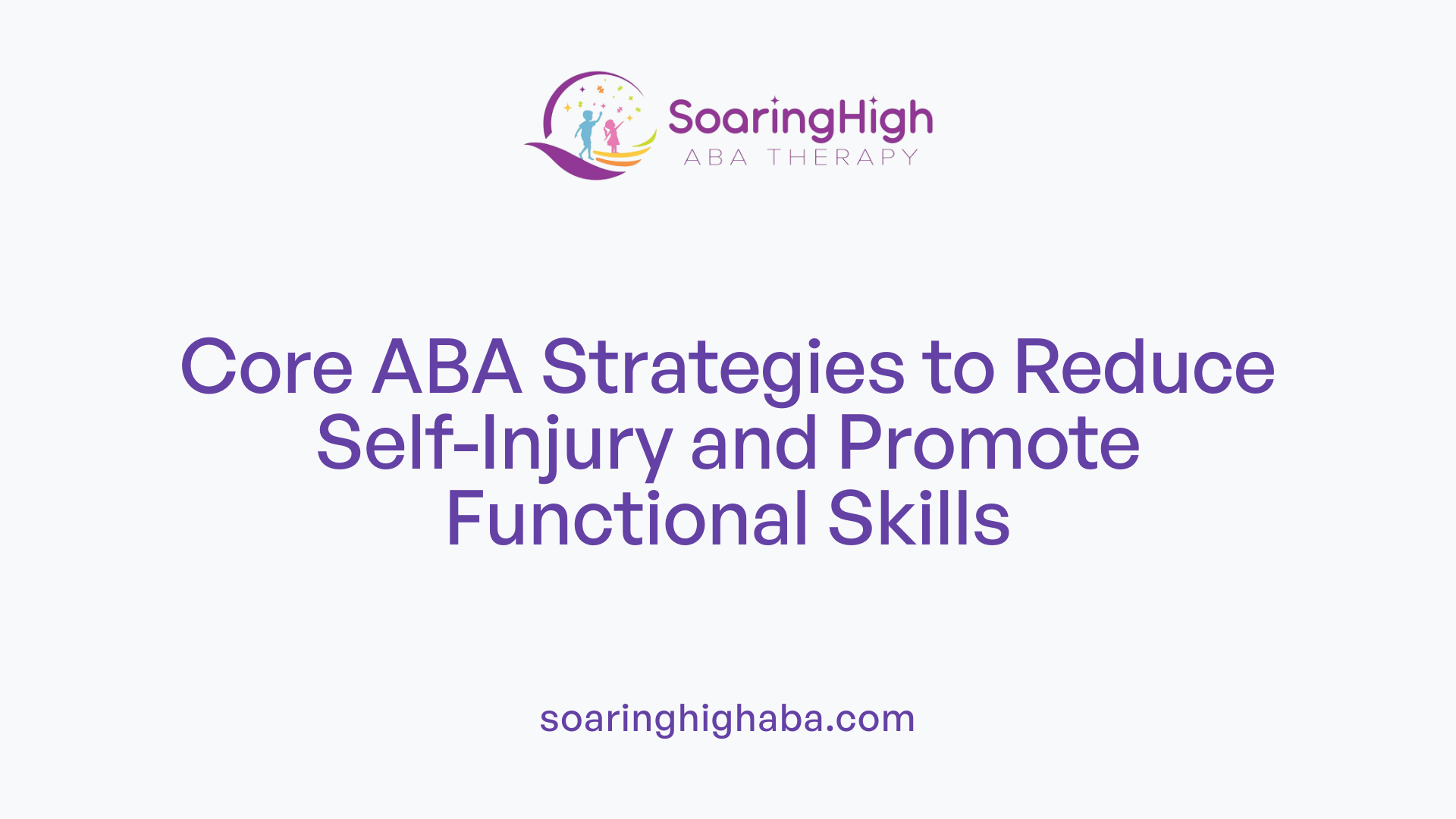 Core ABA Strategies to Reduce Self-Injury and Promote Functional Skills
