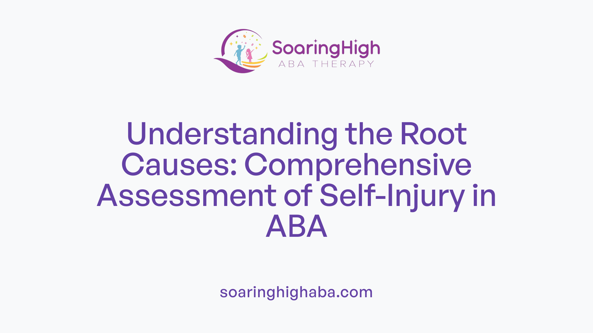 Understanding the Root Causes: Comprehensive Assessment of Self-Injury in ABA