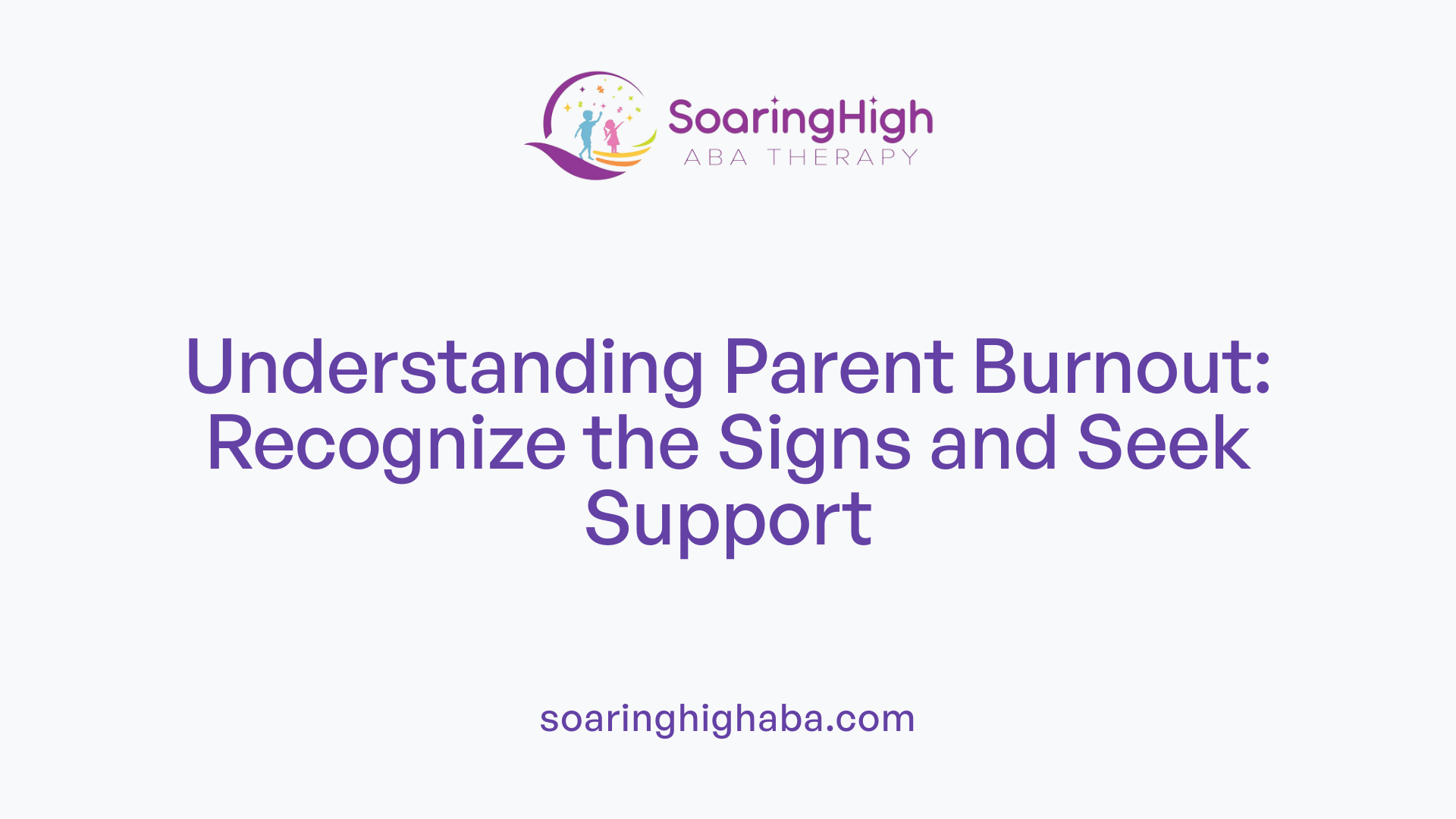 Understanding Parent Burnout: Recognize the Signs and Seek Support