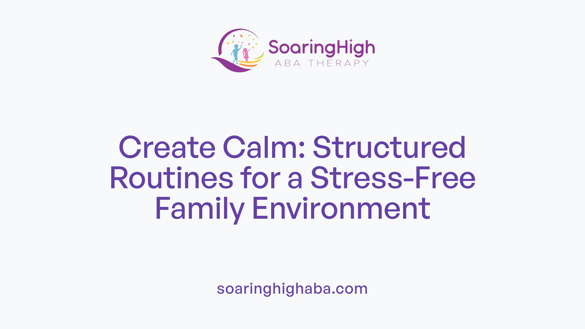 Create Calm: Structured Routines for a Stress-Free Family Environment