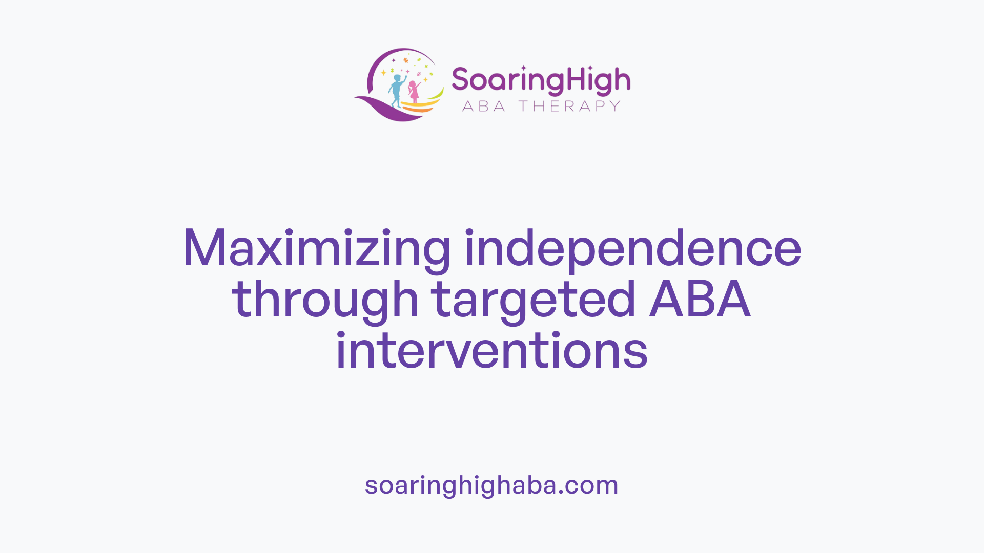 Maximizing independence through targeted ABA interventions