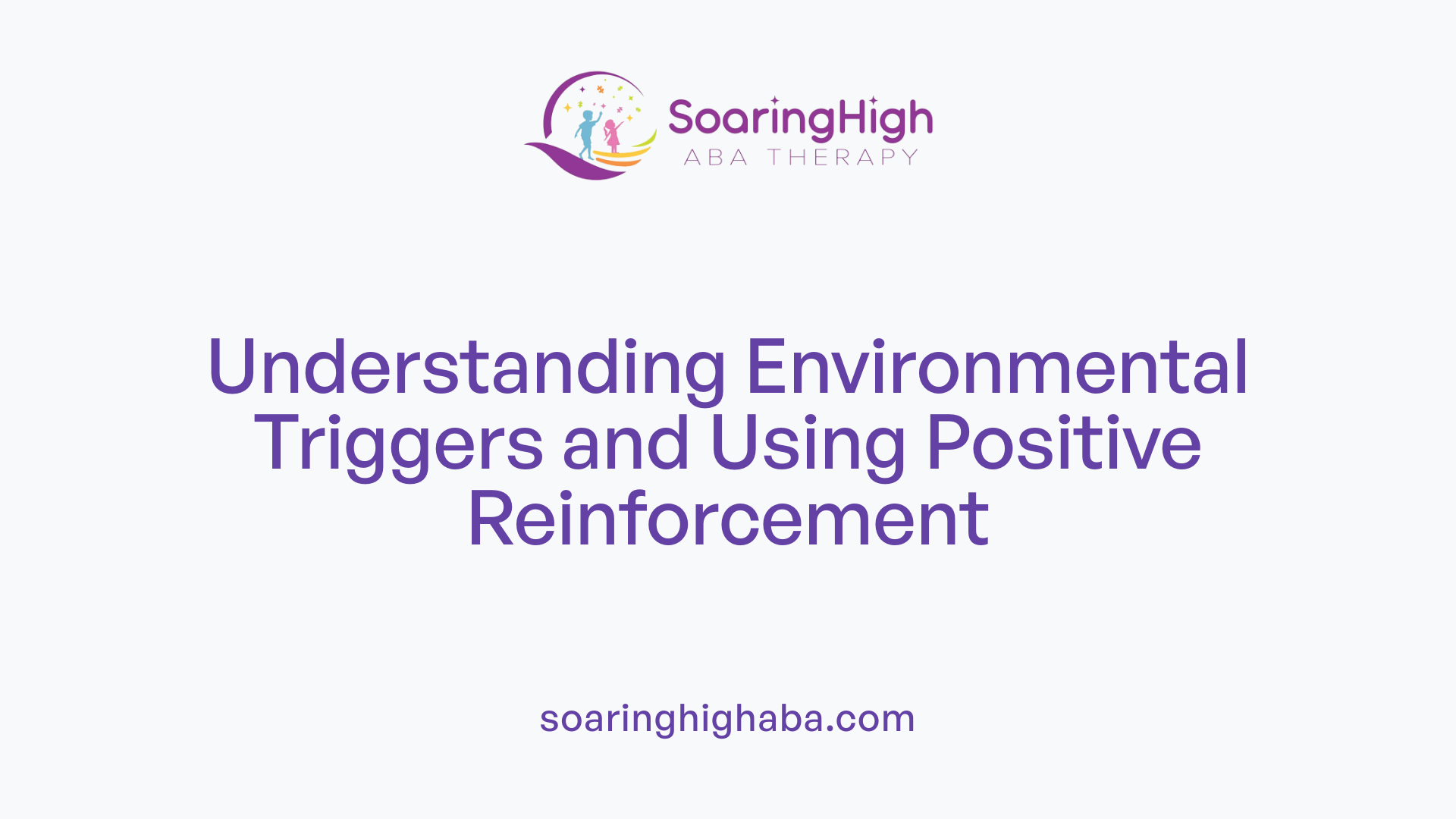 Understanding Environmental Triggers and Using Positive Reinforcement