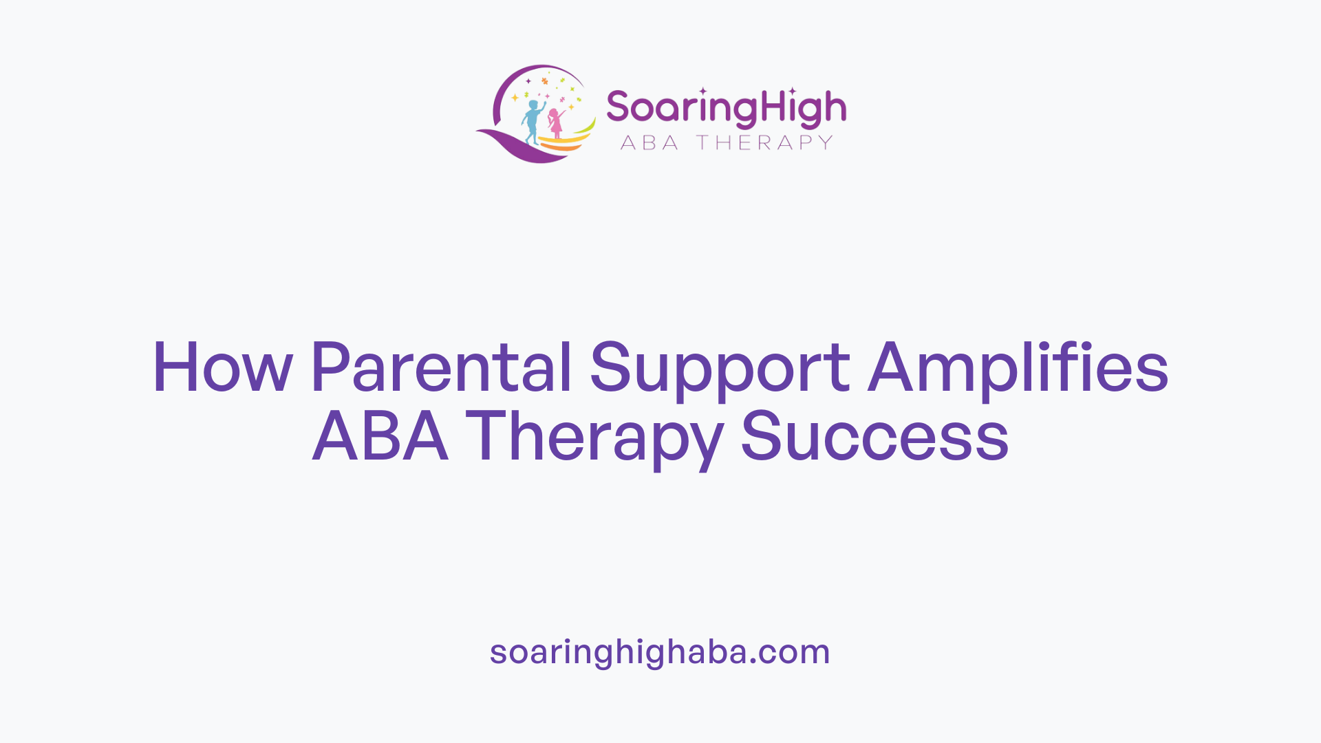 How Parental Support Amplifies ABA Therapy Success