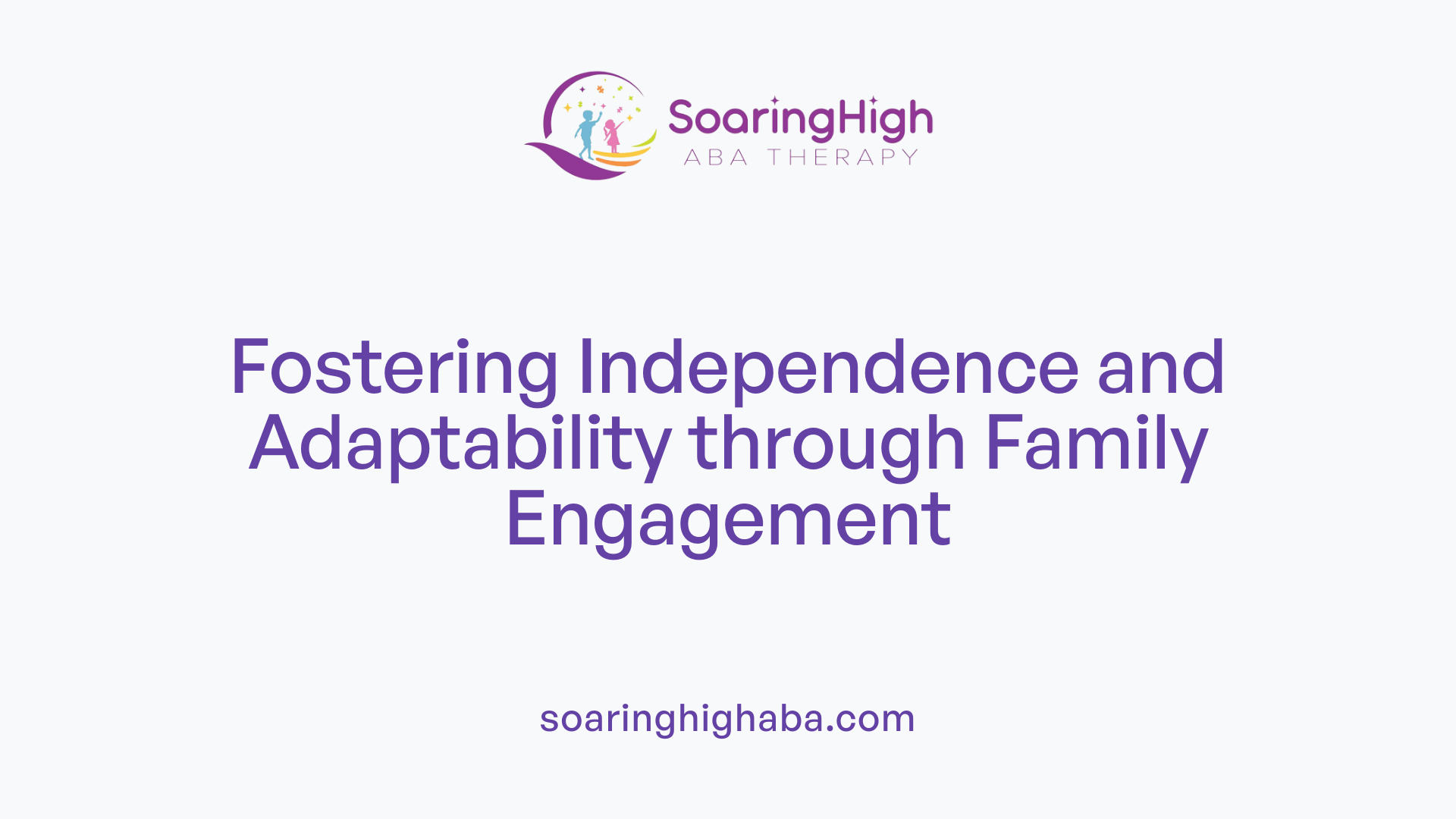 Fostering Independence and Adaptability through Family Engagement