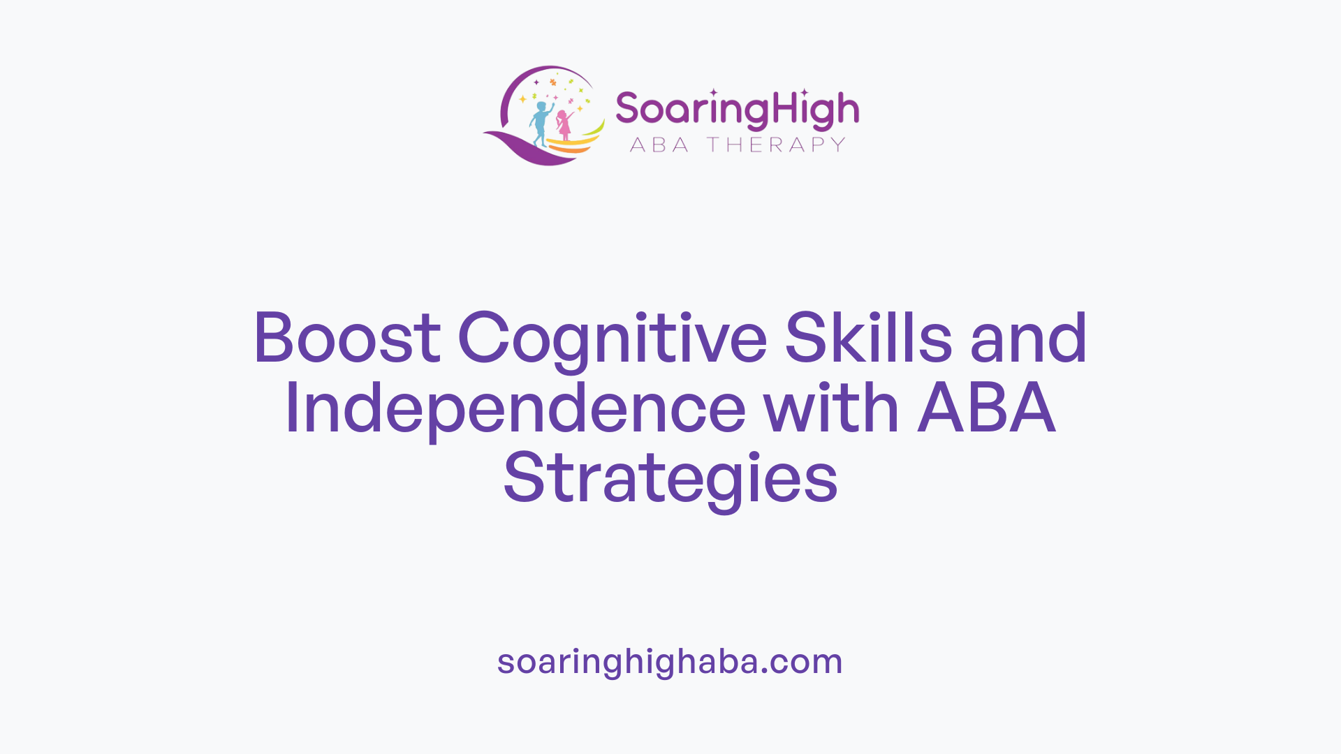 Boost Cognitive Skills and Independence with ABA Strategies