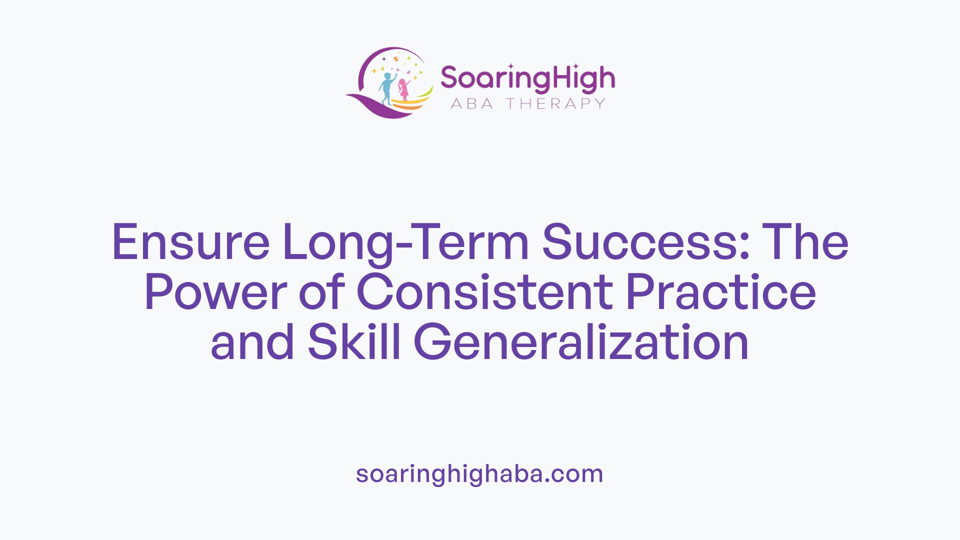 Ensure Long-Term Success: The Power of Consistent Practice and Skill Generalization