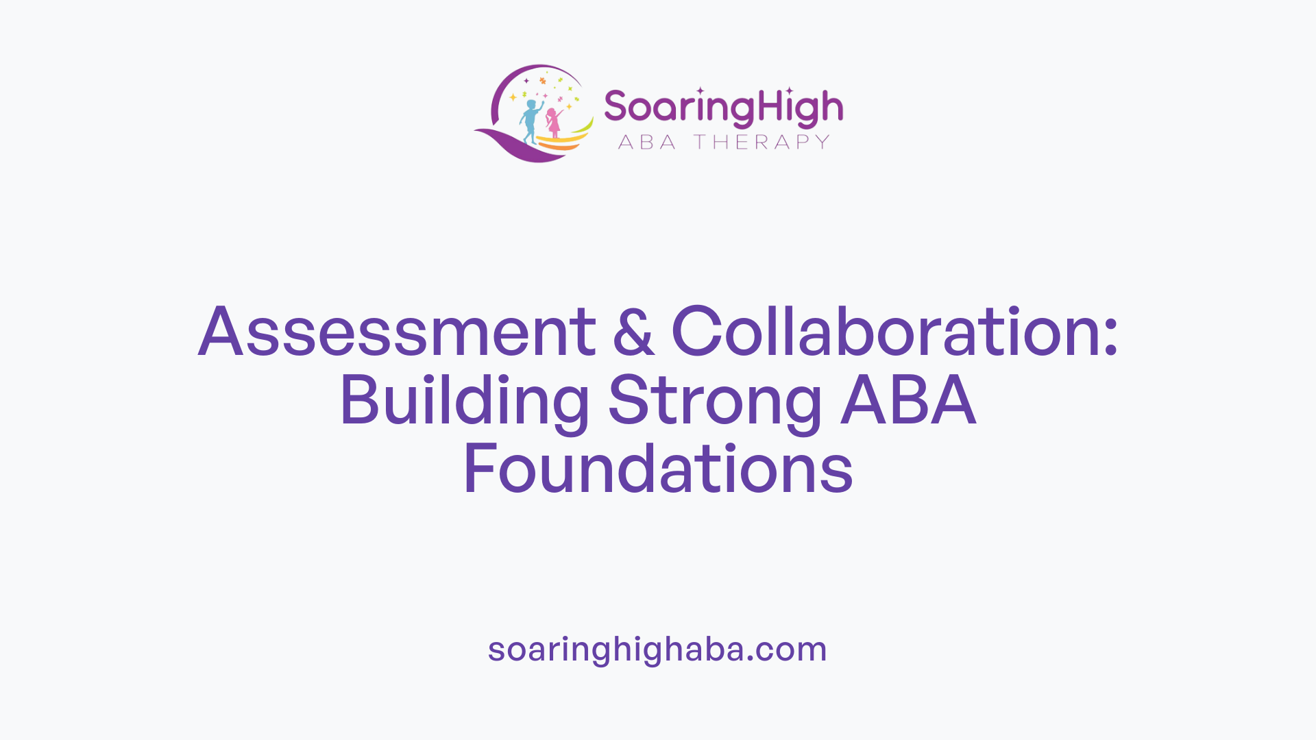 Assessment &amp; Collaboration: Building Strong ABA Foundations